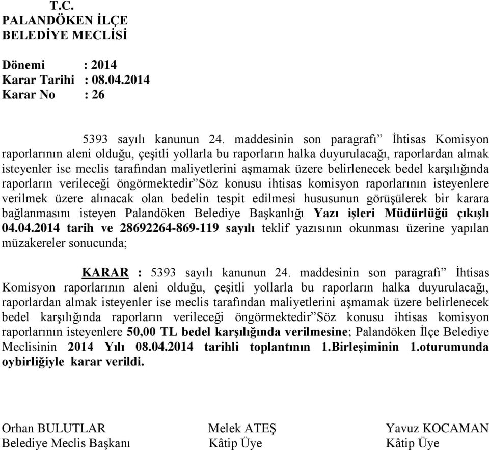 belirlenecek bedel karşılığında raporların verileceği öngörmektedir Söz konusu ihtisas komisyon raporlarının isteyenlere verilmek üzere alınacak olan bedelin tespit edilmesi hususunun görüşülerek bir