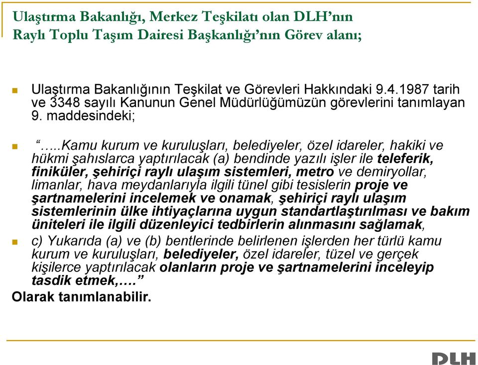 .kamu kurum ve kuruluşları, belediyeler, özel idareler, hakiki ve hükmi şahıslarca yaptırılacak (a) bendinde yazılı işler ile teleferik, finiküler, şehiriçi raylı ulaşım sistemleri, metro ve