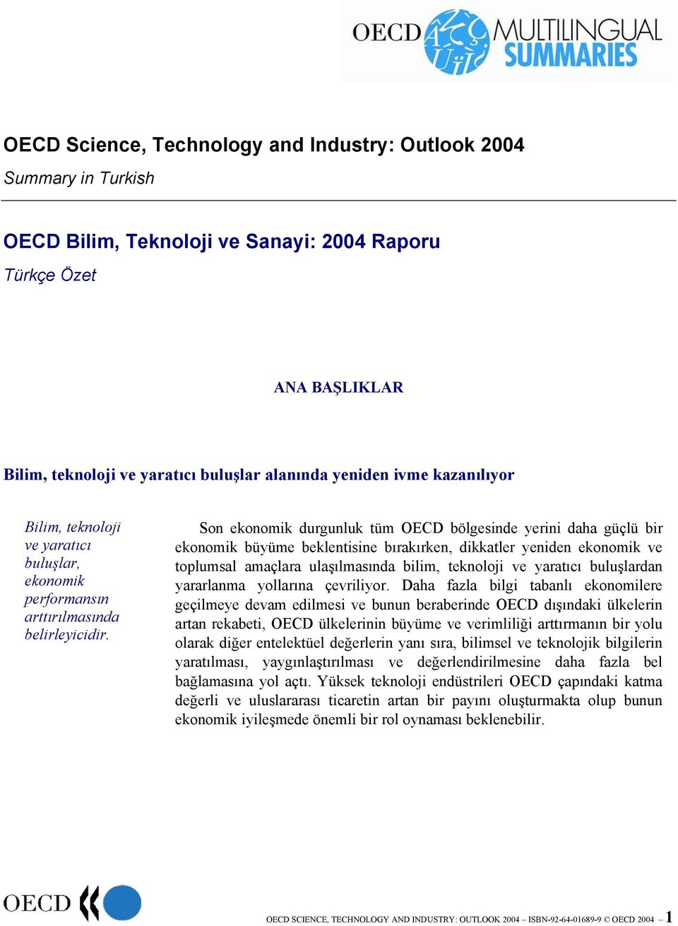 Son ekonomik durgunluk tüm OECD bölgesinde yerini daha güçlü bir ekonomik büyüme beklentisine bırakırken, dikkatler yeniden ekonomik ve toplumsal amaçlara ulaşılmasında bilim, teknoloji ve yaratıcı