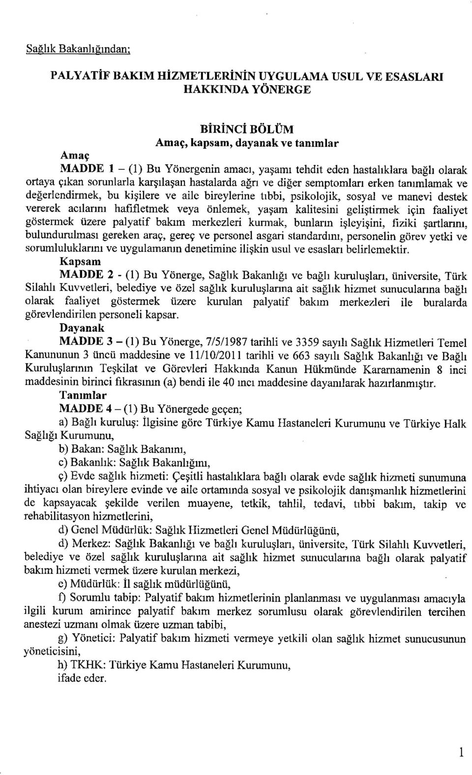 manevi destek vererek acılarını hafifletmek veya önlemek, yaşam kalitesini geliştirmek için faaliyet göstermek üzere palyatif bakım merkezleri kurmak, bunların işleyişini, fiziki şartlarını,