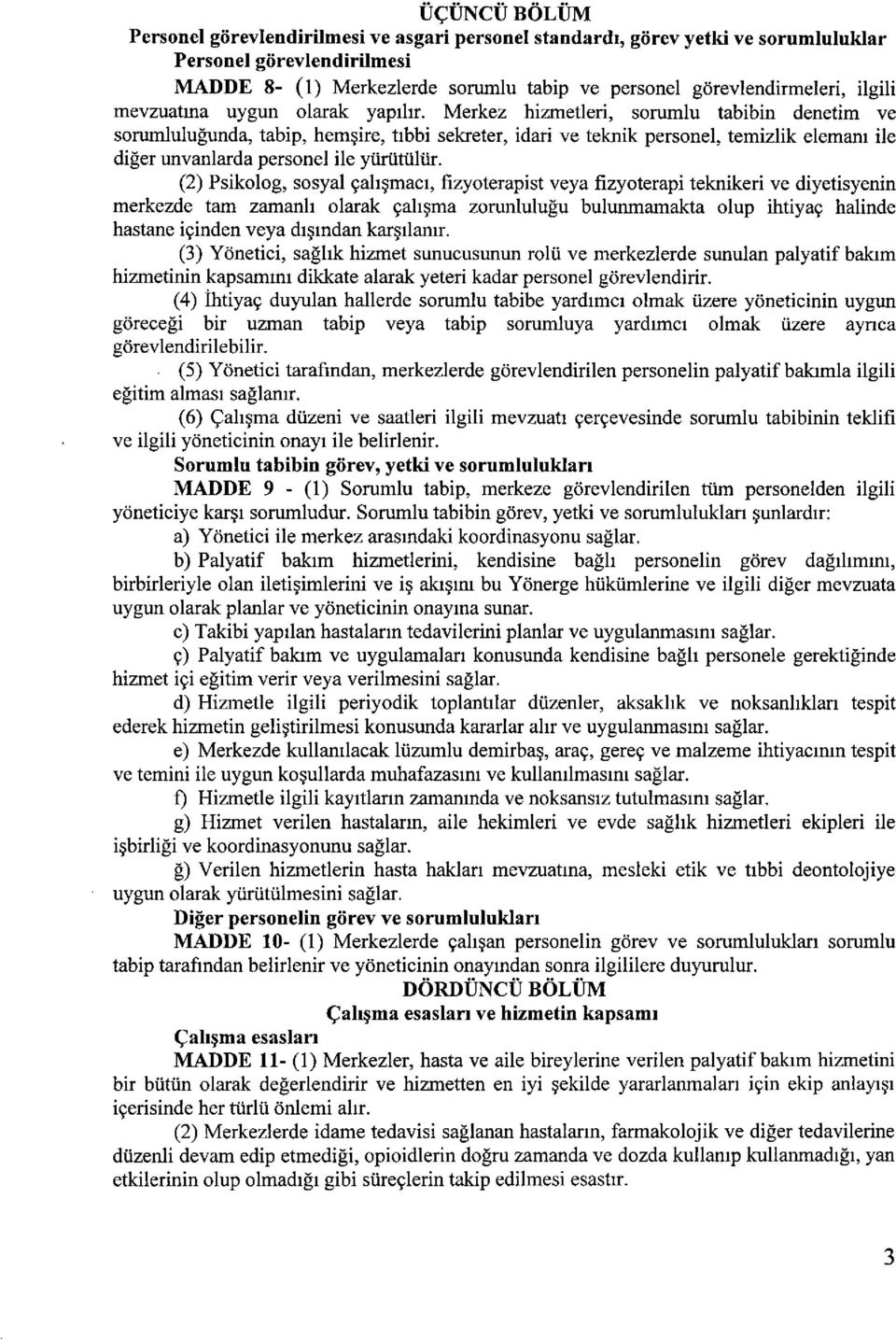 Merkez hizmetleri, sorumlu tabibin denetim ve sorumluluğunda, tabip, hemşire, tıbbi sekreter, idari ve teknik personel, temizlik elemanı ile diğer unvanlarda personel ile yürütülür.