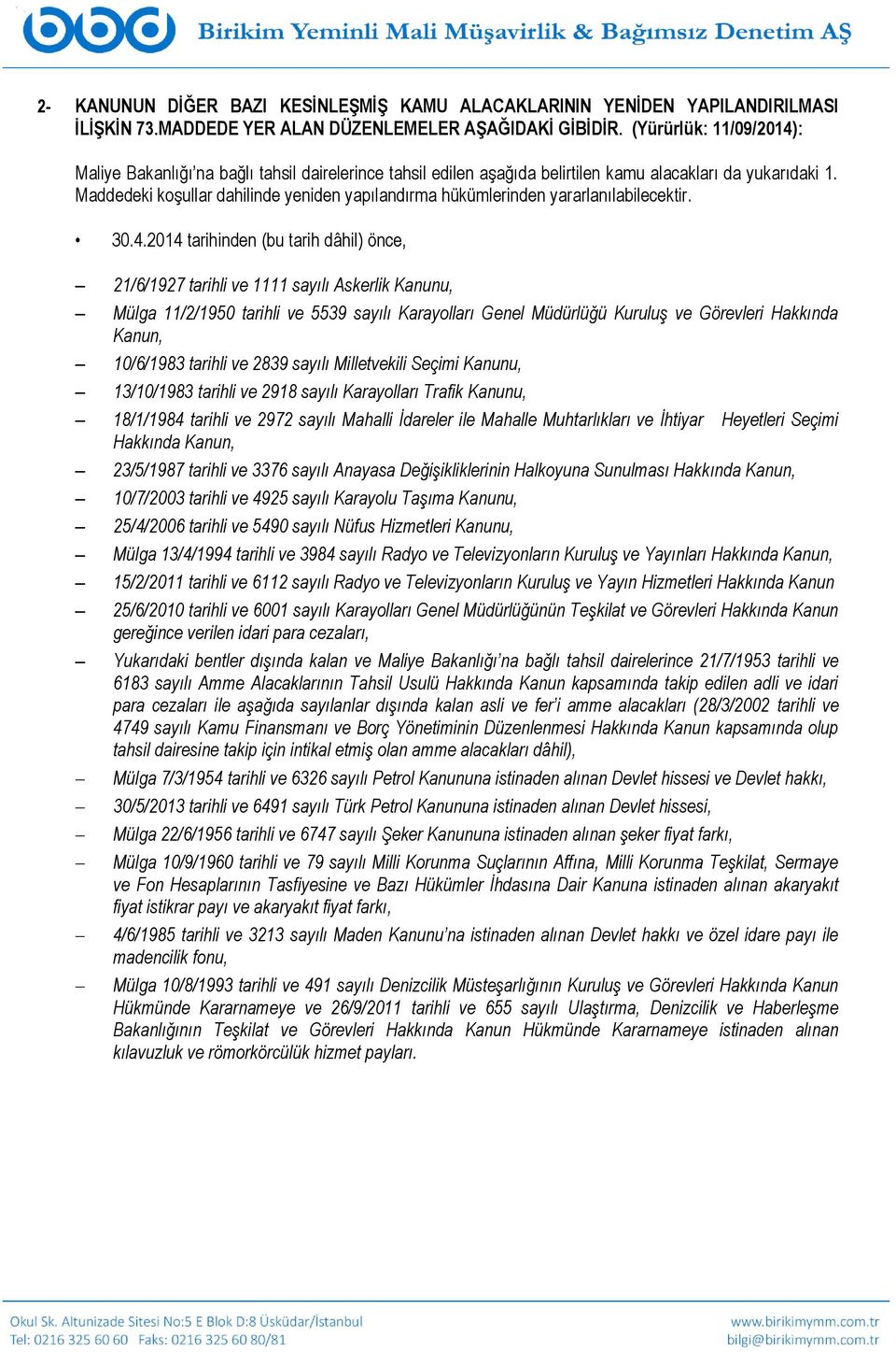 Maddedeki koşullar dahilinde yeniden yapılandırma hükümlerinden yararlanılabilecektir. 30.4.