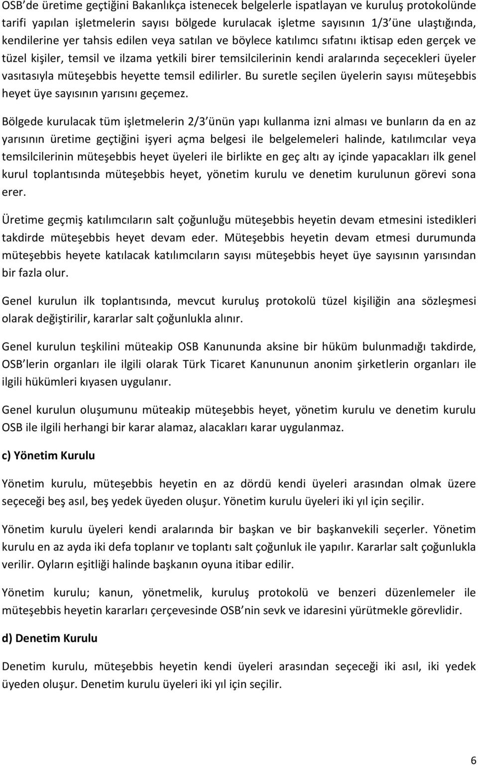 müteşebbis heyette temsil edilirler. Bu suretle seçilen üyelerin sayısı müteşebbis heyet üye sayısının yarısını geçemez.