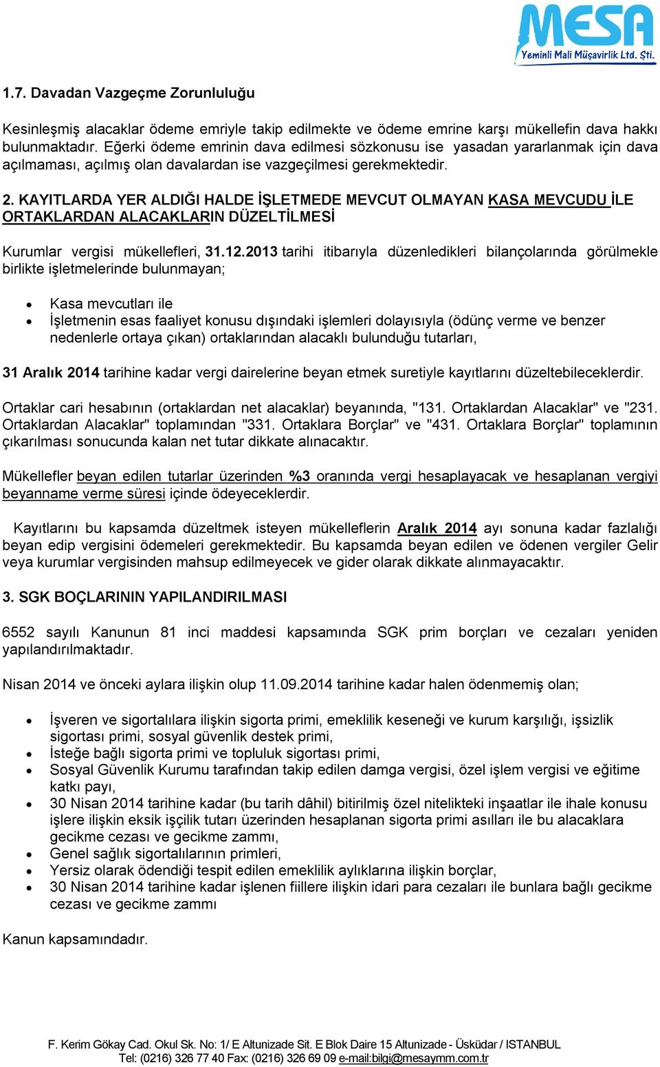 KAYITLARDA YER ALDIĞI HALDE İŞLETMEDE MEVCUT OLMAYAN KASA MEVCUDU İLE ORTAKLARDAN ALACAKLARIN DÜZELTİLMESİ Kurumlar vergisi mükellefleri, 31.12.