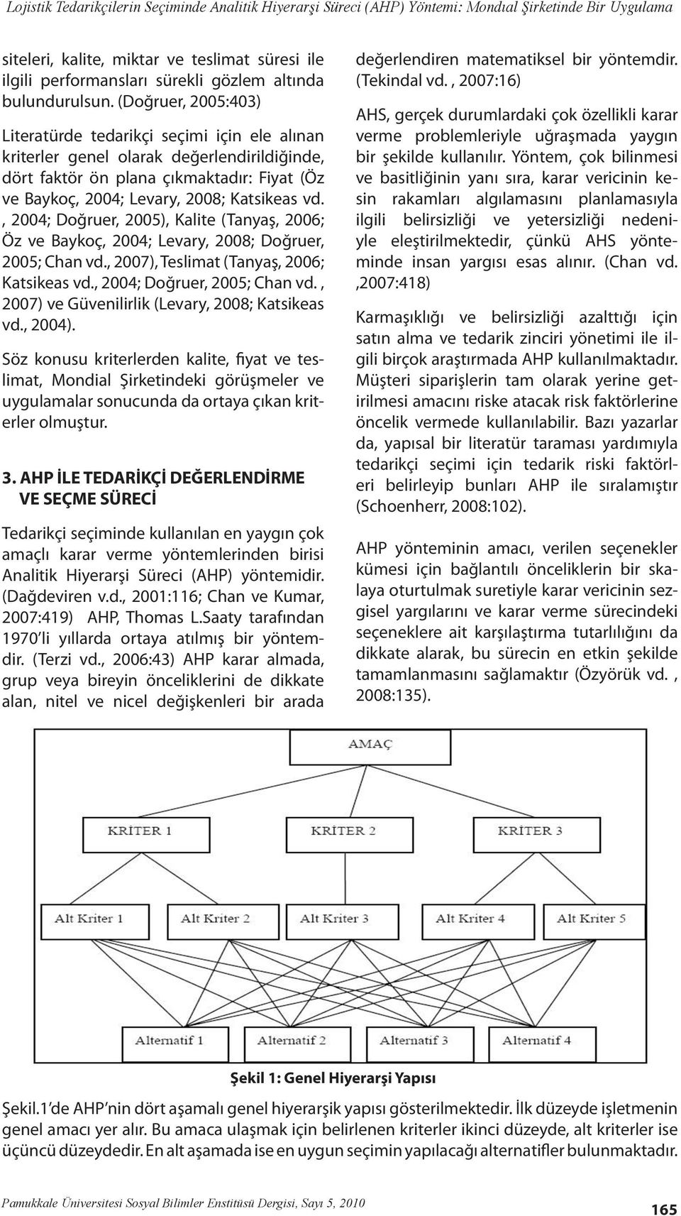 , 2004; Doğruer, 2005), Kalite (Tanyaş, 2006; Öz ve Baykoç, 2004; Levary, 2008; Doğruer, 2005; Chan vd., 2007), Teslimat (Tanyaş, 2006; Katsikeas vd., 2004; Doğruer, 2005; Chan vd.