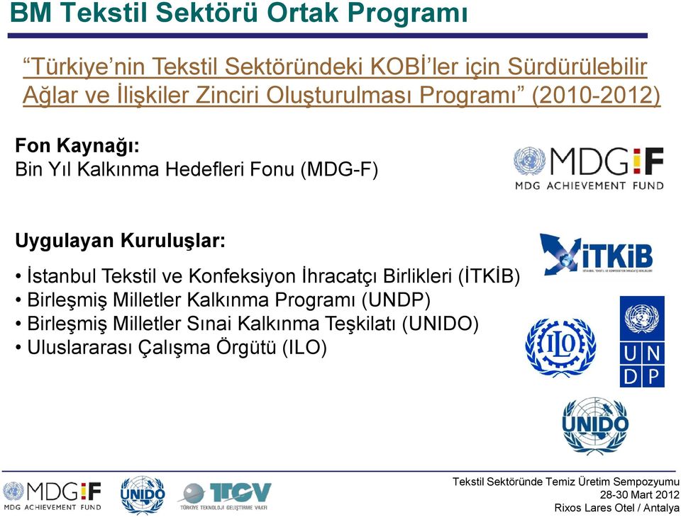 Uygulayan Kuruluşlar: İstanbul Tekstil ve Konfeksiyon İhracatçı Birlikleri (İTKİB) Birleşmiş Milletler