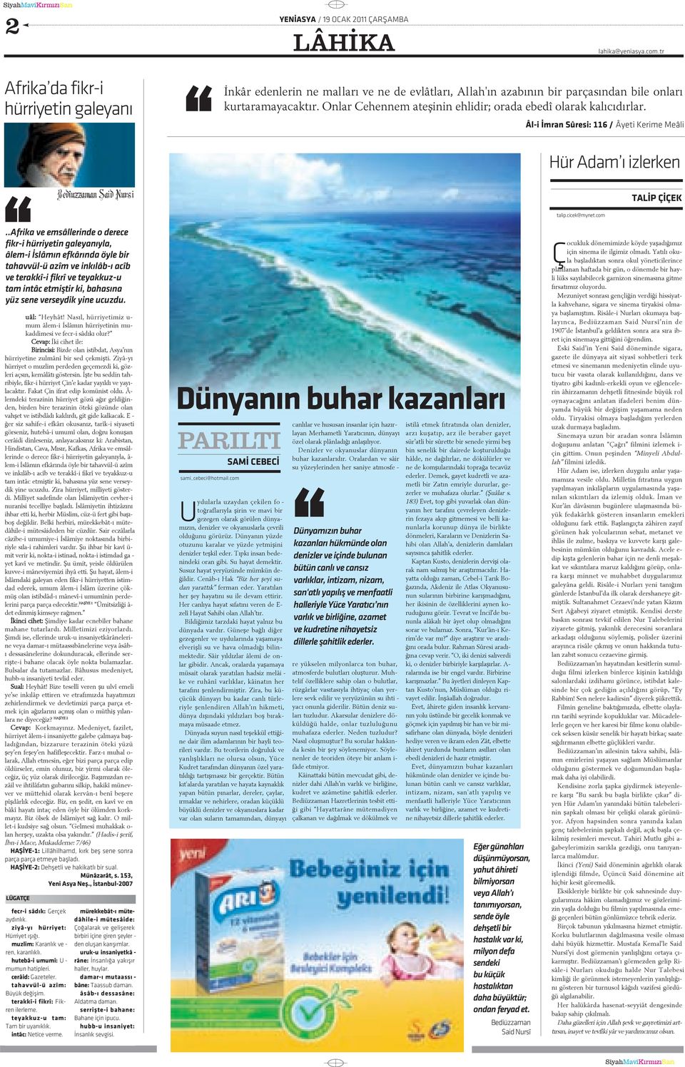 ..af ri ka ve em sâl le rin de o de re ce fikr-i hür ri ye tin ga le ya nýy la, ta hav vül-ü a zîm ve in ký lâb-ý a cîb ve te rak kî-i fik rî ve te yak kuz-u tam in tâc et miþ tir ki, ba ha sý na yüz