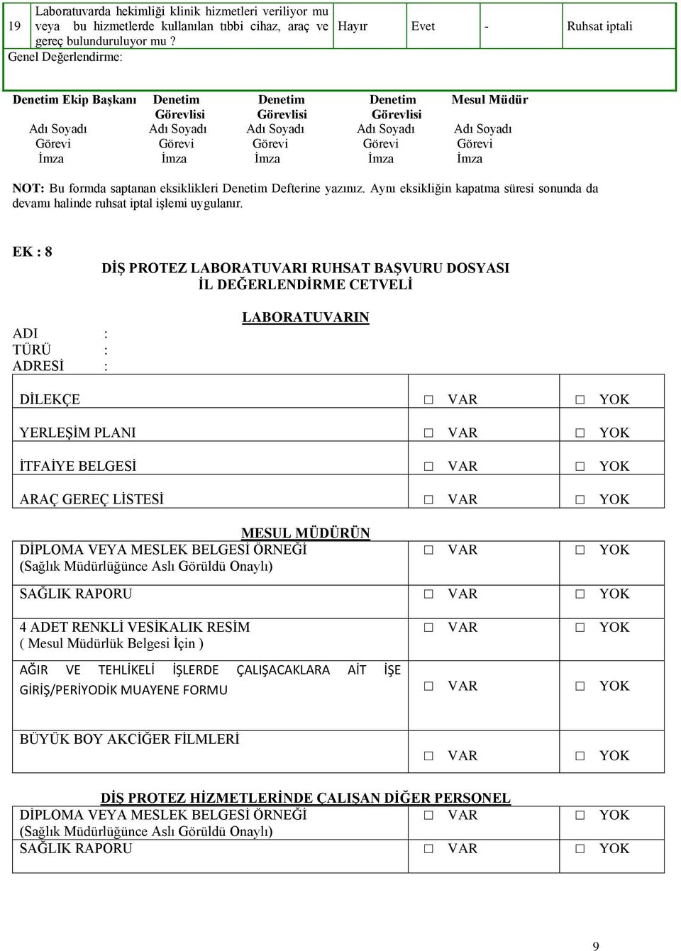 Görevi Görevi Görevi Görevi Ġmza Ġmza Ġmza Ġmza Ġmza NOT: Bu formda saptanan eksiklikleri Denetim Defterine yazınız.