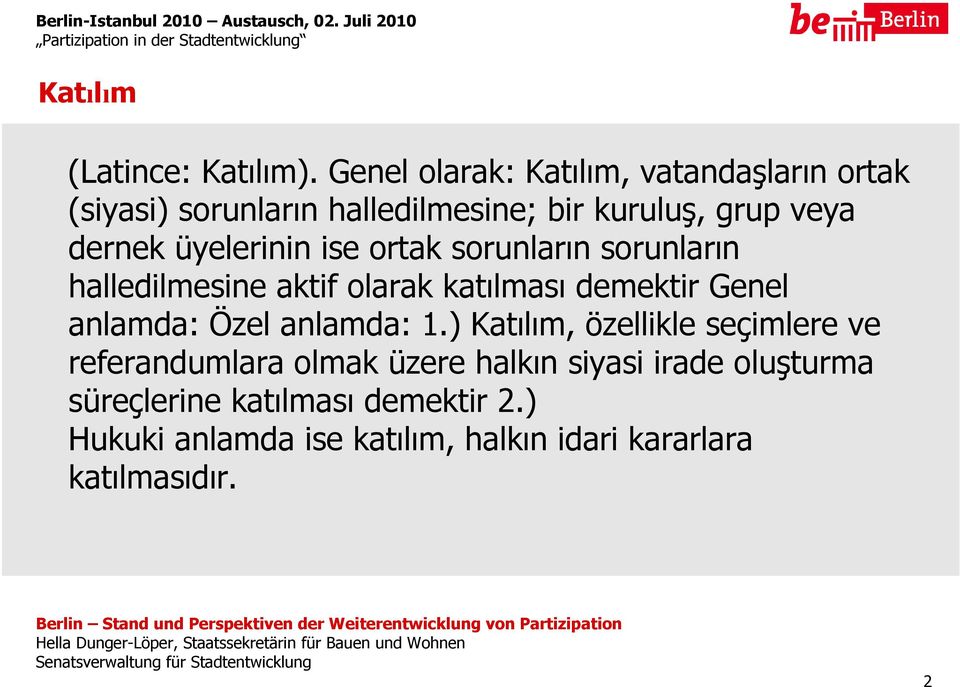 üyelerinin ise ortak sorunların sorunların halledilmesine aktif olarak katılması demektir Genel anlamda: Özel