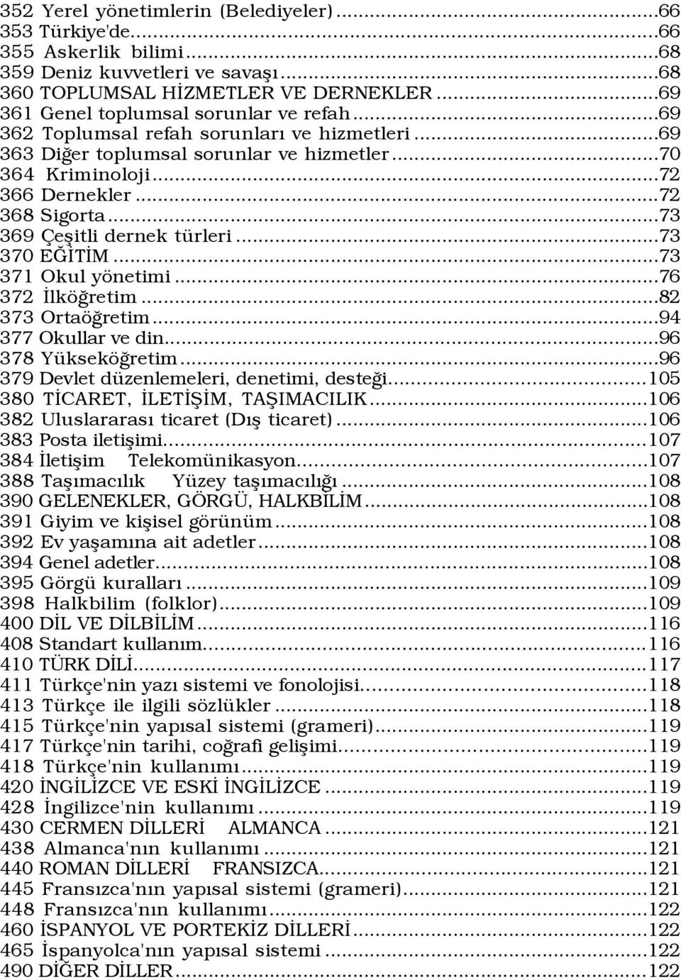 ..73 369 eßitli dernek tÿrleri...73 370 EÚÜTÜM...73 371 Okul yšnetimi...76 372 ÜlkšÛretim...82 373 OrtašÛretim...94 377 Okullar ve din...96 378 YŸksekšÛretim.