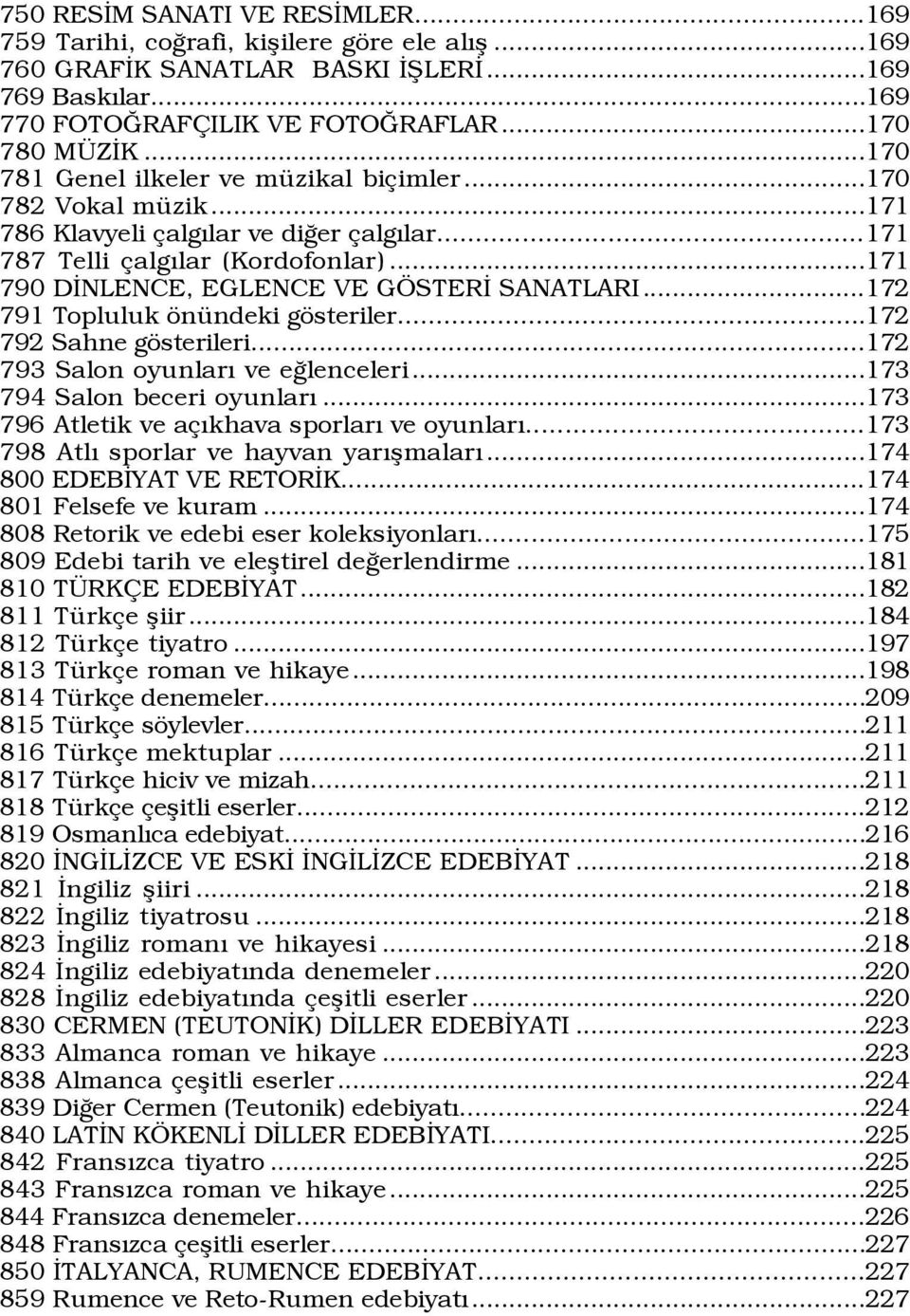 ..172 791 Topluluk šnÿndeki gšsteriler...172 792 Sahne gšsterileri...172 793 Salon oyunlarý ve eûlenceleri...173 794 Salon beceri oyunlarý...173 796 Atletik ve a Ýkhava sporlarý ve oyunlarý.