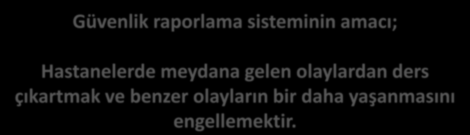 GÜVENLİK RAPORLAMA SİSTEMİNİN TANITIMI Güvenlik raporlama sisteminin amacı; Hastanelerde