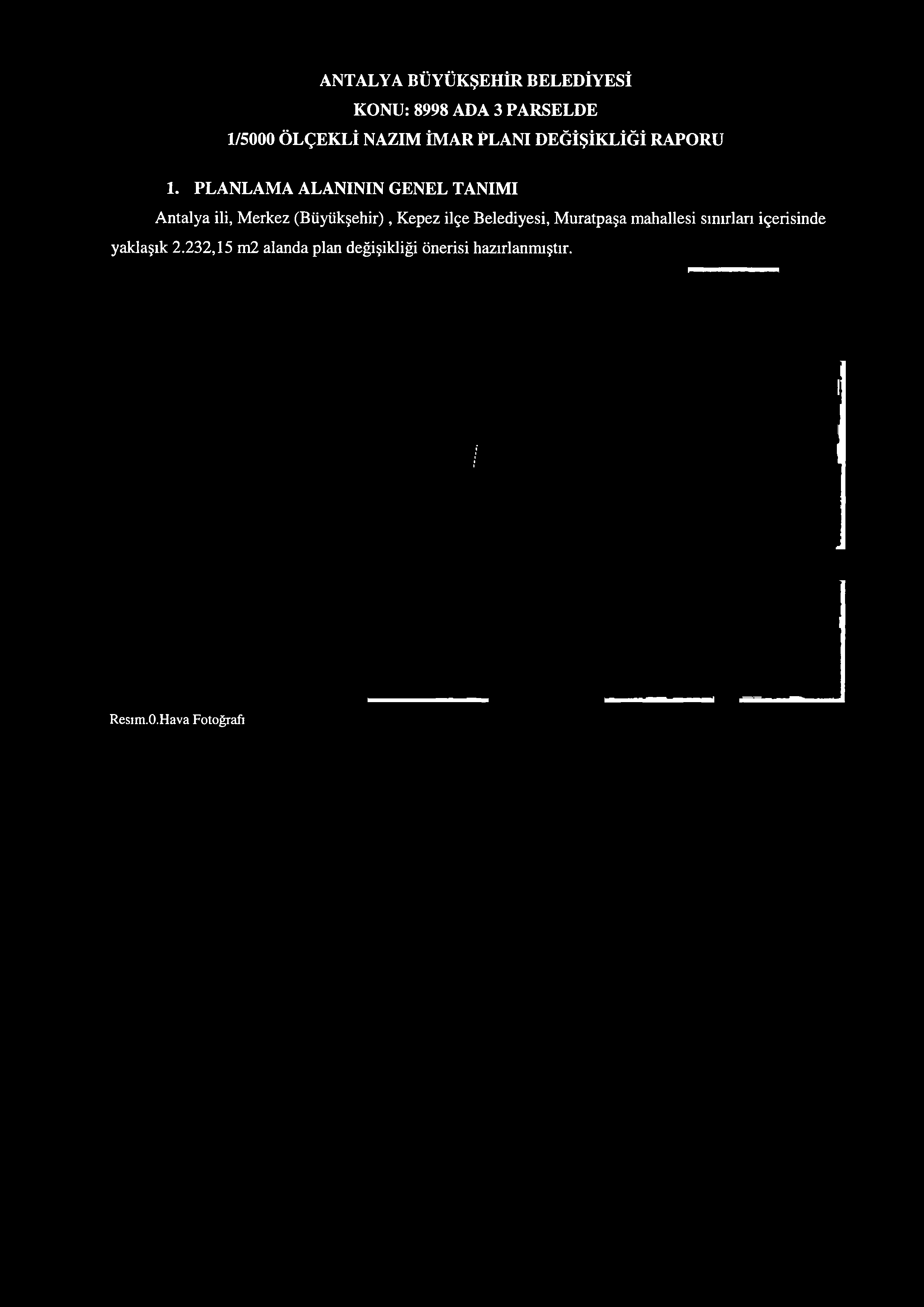 ANTALYA BÜYÜKŞEHİR BELEDİYESİ KONU: 8998 ADA 3 PARSELDE 1/5000 ÖLÇEKLİ NAZIM İMAR PLANI DEĞİŞİKLİĞİ RAPORU 1.