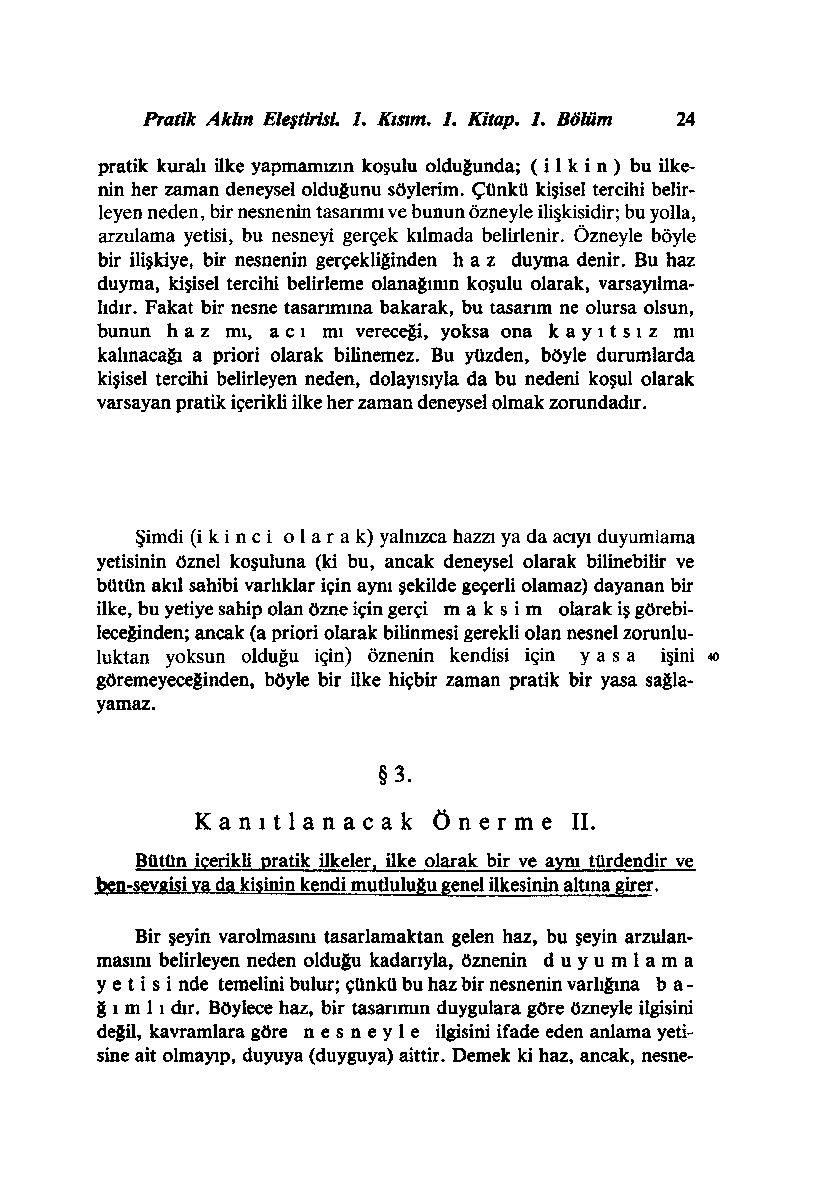 Pratik Akhn Eleştirisi. 1. Kısım. 1. Kitap. 1. Bölüm 24 pratik kuralı ilke yapmamızın koşulu olduğunda; (ilkin) bu ilkenin her zaman deneysel olduğunu söylerim.