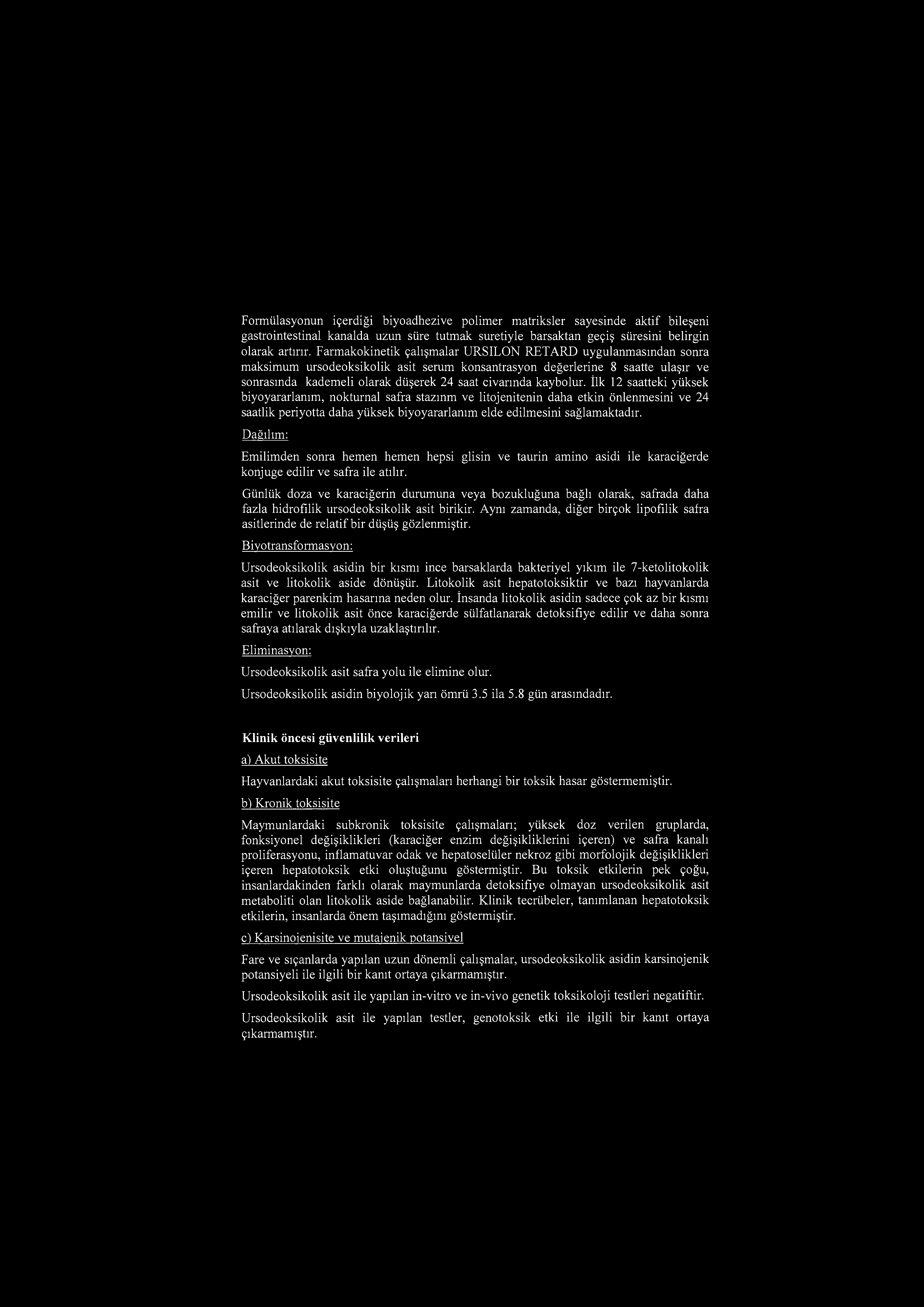 kaybolur. İlk 12 saatteki yüksek biyoyararlanım, nokturnal safra stazınm ve litojenitenin daha etkin önlenmesini ve 24 saatlik periyotta daha yüksek biyoyararlanım elde edilmesini sağlamaktadır.