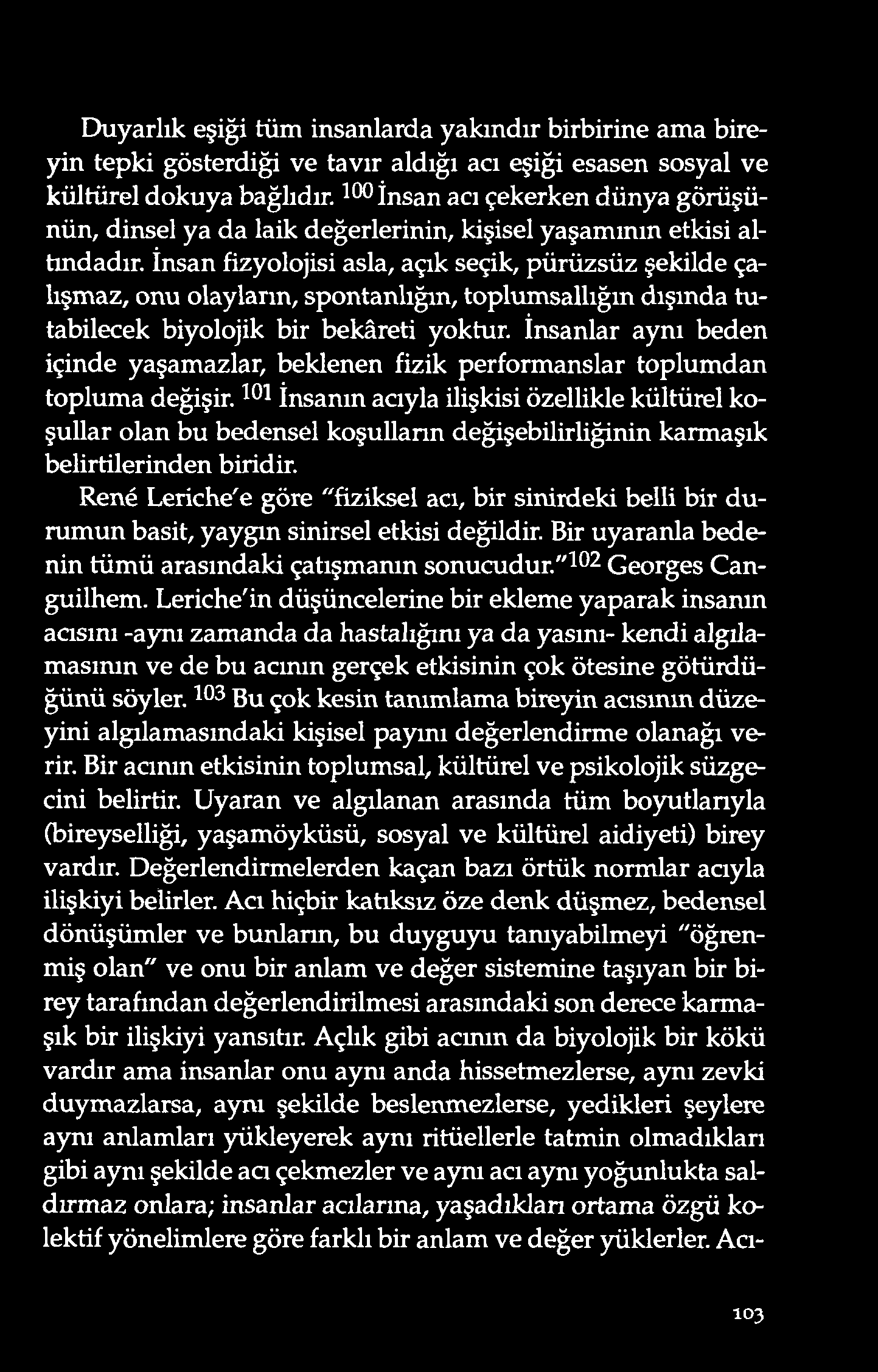 Duyarlık eşiği tüm insanlarda yakınd ır birbirine ama bireyin tepki gösterdiği ve tavır aldığı acı eşiği esasen sosyal ve kültürel d o kuya bağ lıd ır.