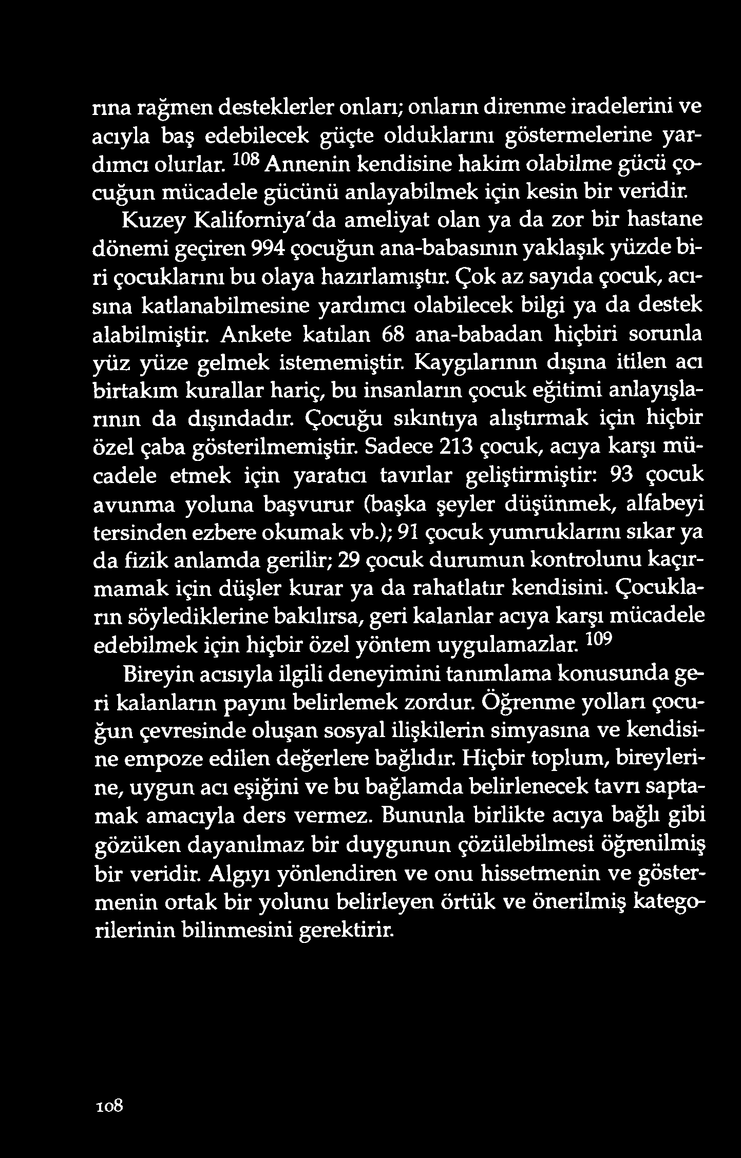 rina rağmen desteklerler onları; onların direnme iradelerini ve acıyla baş ed ebilecek güçte o ld uklarını gö sterm elerine yard ım cı o lurlar.