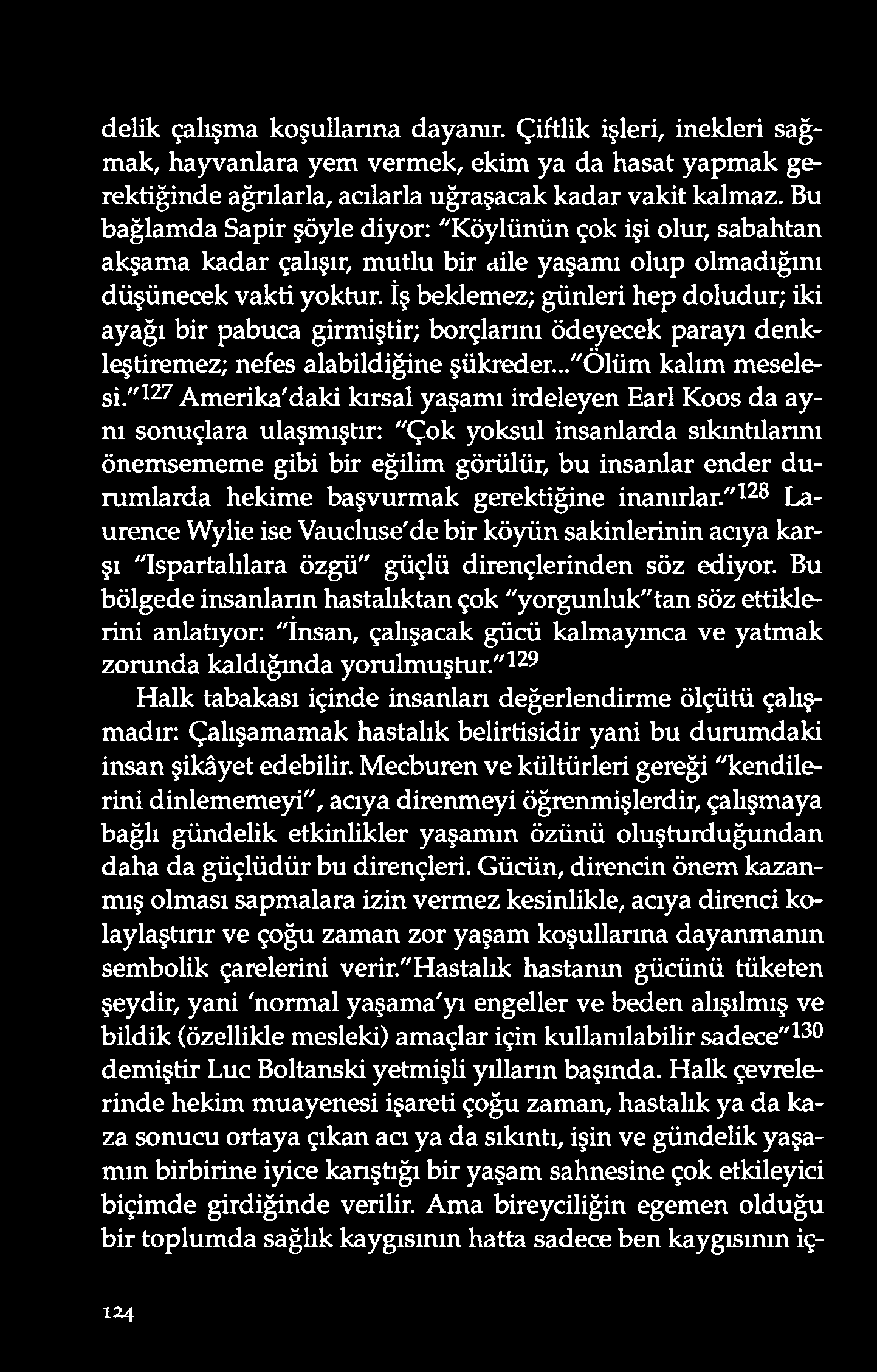 d elik çalışma ko şullarına dayanır. Çiftlik işleri, inekleri sağmak, hayvanlara yem vermek, ekim ya da hasat yapmak gerektiğinde ağrılarla, acılarla uğraşacak kadar vakit kalmaz.