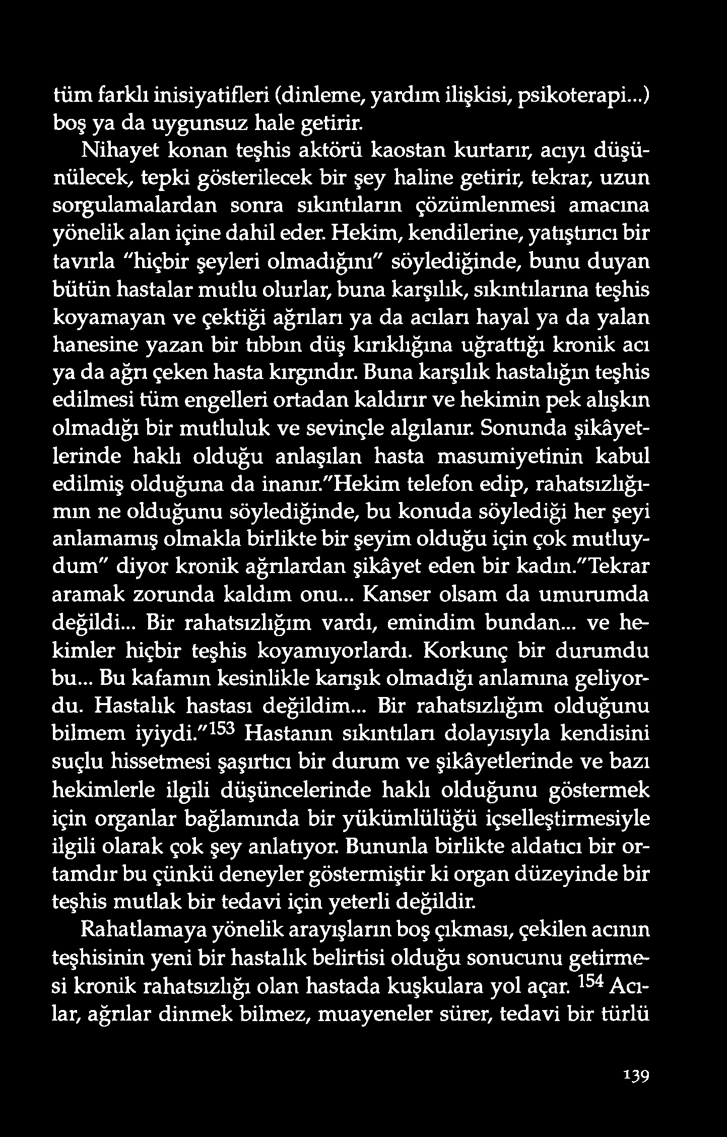 tüm farklı inisiyatifleri (dinleme, yardım ilişkisi, psikoterapi...) boş ya da uygunsuz hale getirir.