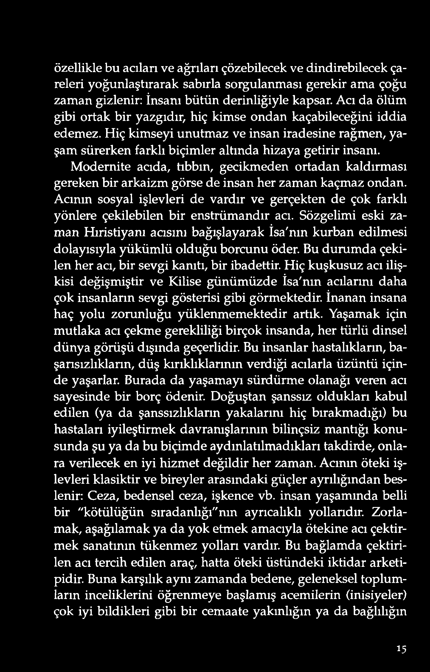 ö zellikle bu acıları v e ağrıları çö zebilecek v e ind irebilecek çareleri yoğunlaştırarak sabırla sorgulanması gerekir ama çoğu zaman gizlenir: İnsanı bütün derinliğiyle kapsar.