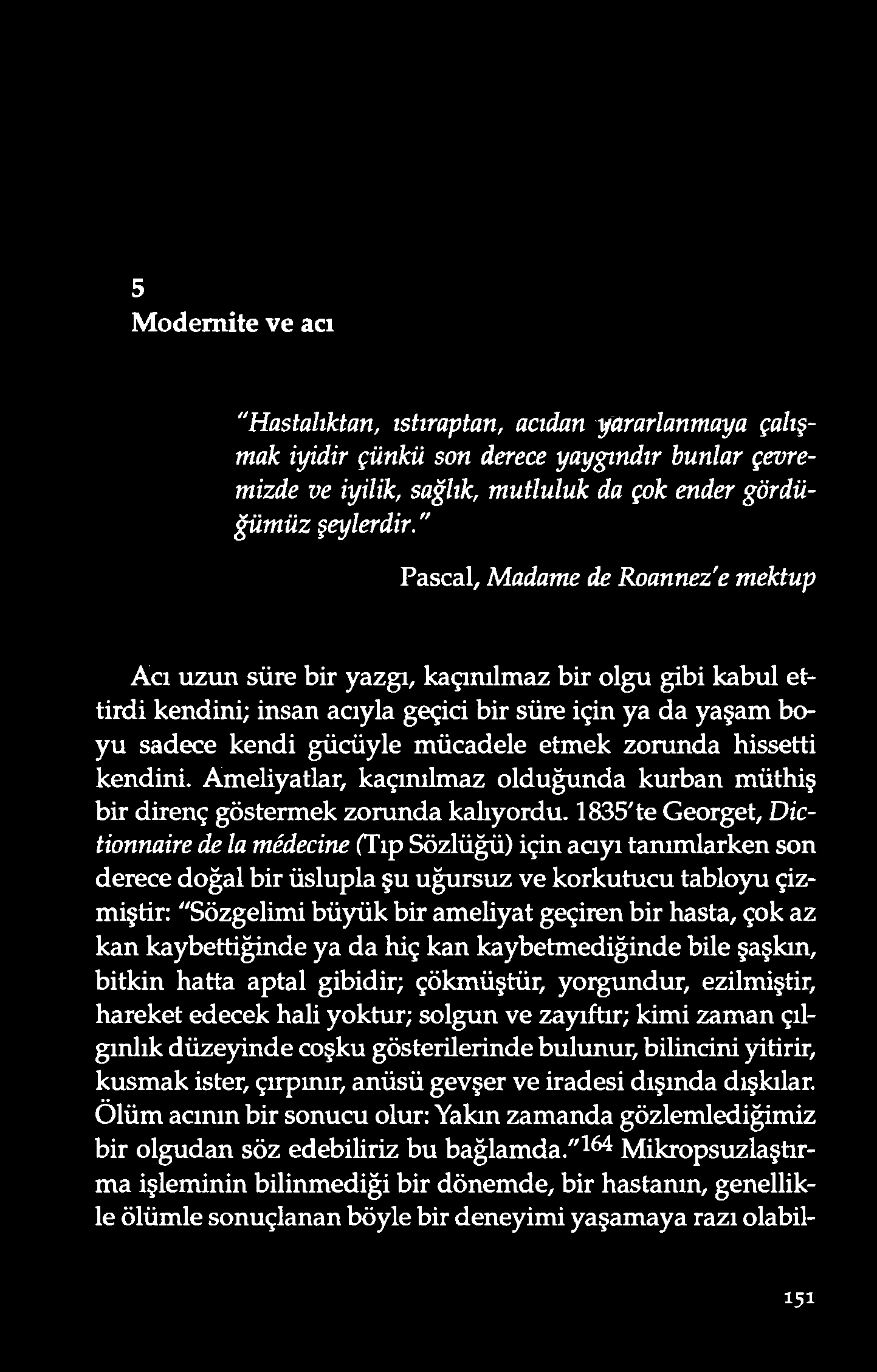 5 M o d em ite ve acı "H astalıktan, ıstırap tan, ac ıdan y ar ar lan m ay a ç alışm ak iy id ir ç ü n kü so n derec e y ay g ın d ır bu n lar ç ev rem iz de v e iy ilik, sağ lık, m u tlu lu k da ç o