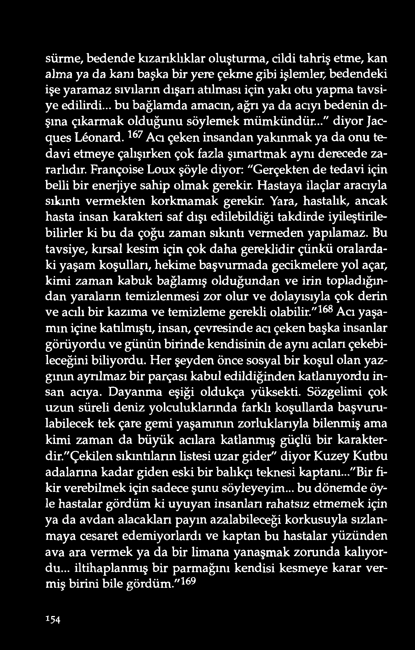 sürme, bedend e kızarıklıklar oluşturma, cildi tahriş etme, kan alma ya da kanı başka bir yere çekme gibi işlemler, bedendeki işe yaramaz sıvıların dışarı atüması için yakı otu yapma tavsiye edilirdi.