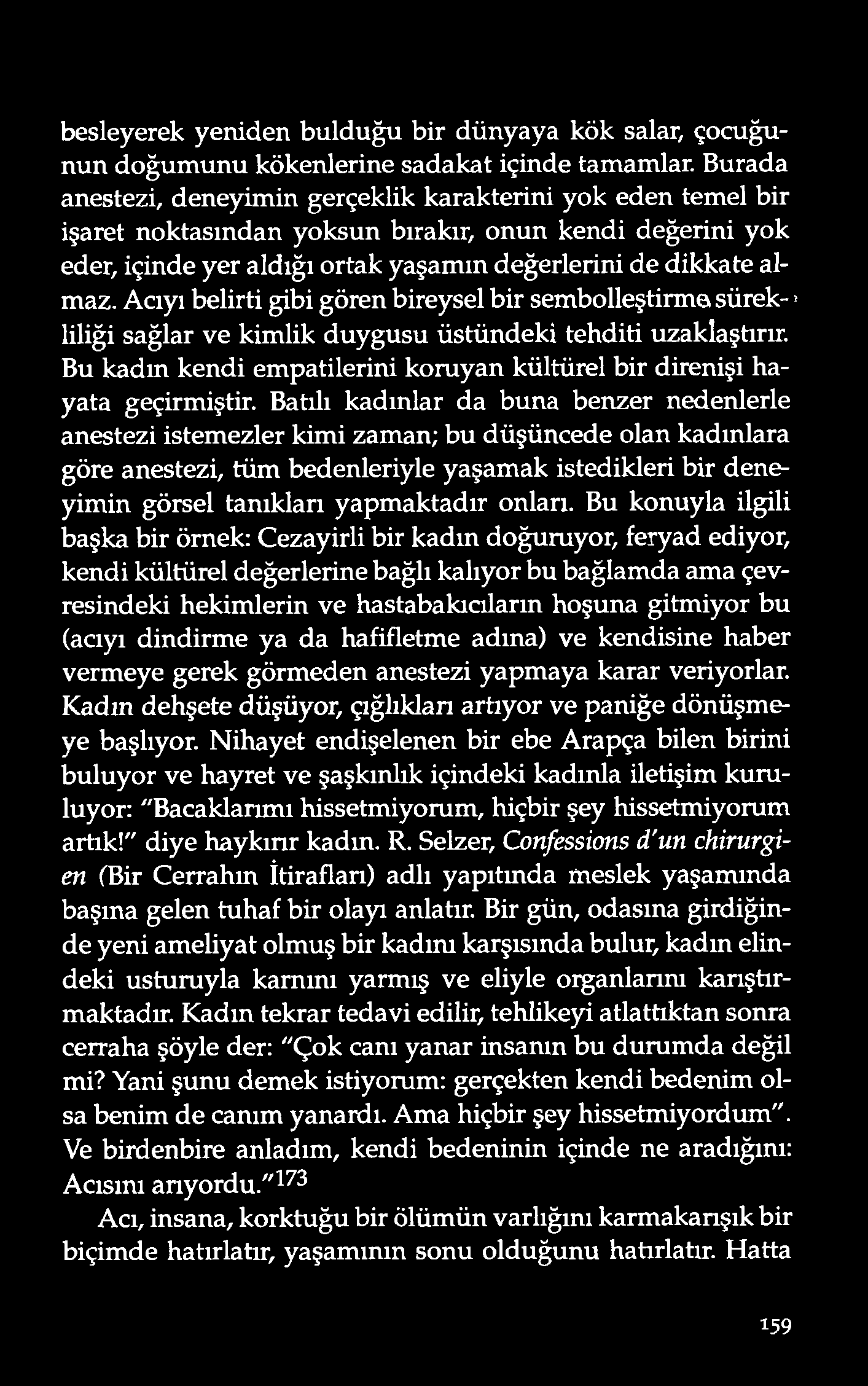 besleyerek yeniden bulduğu bir dünyaya kök salar, çocuğunun doğumunu kökenlerine sadakat içinde tamamlar.