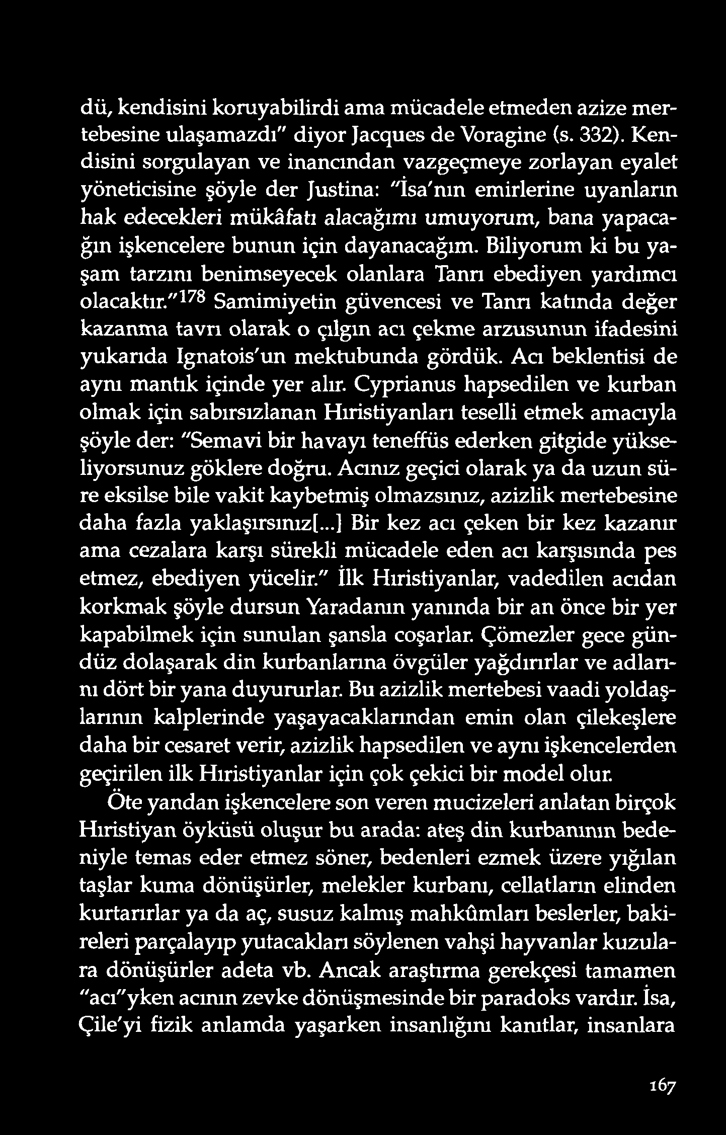 dü, kend isini ko ruyabilird i ama m ücad ele etmeden azize mertebesine ulaşamazdı" diyor Jacques de Voragine (s. 332).