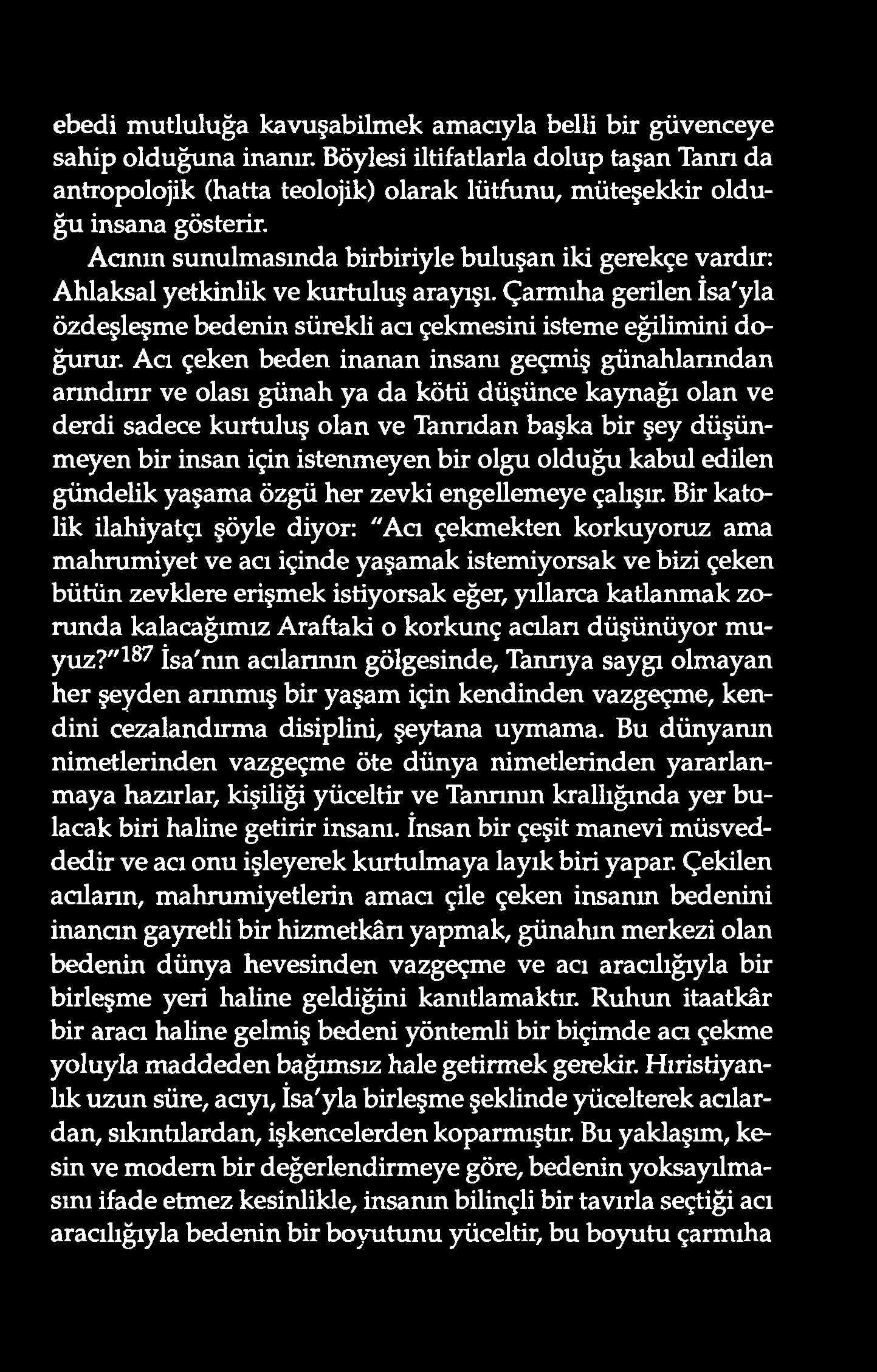 ebedi mutluluğa kavuşabilmek amacıyla belli bir güvenceye sahip olduğuna inanır.