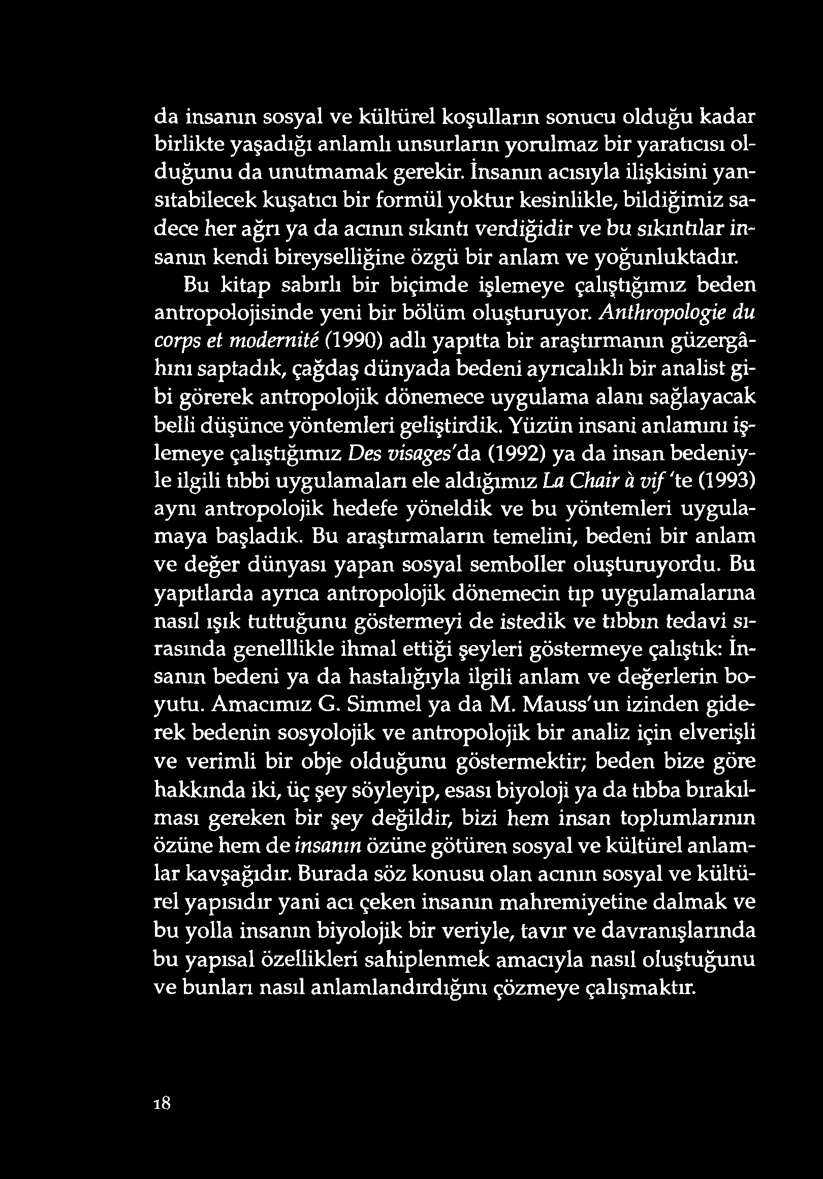 da insanın sosyal ve kültürel koşulların sonucu olduğu kadar birlikte yaşad ığı anlam lı unsurların yorulmaz bir yaratıcısı old uğunu da unutm am ak gerekir.