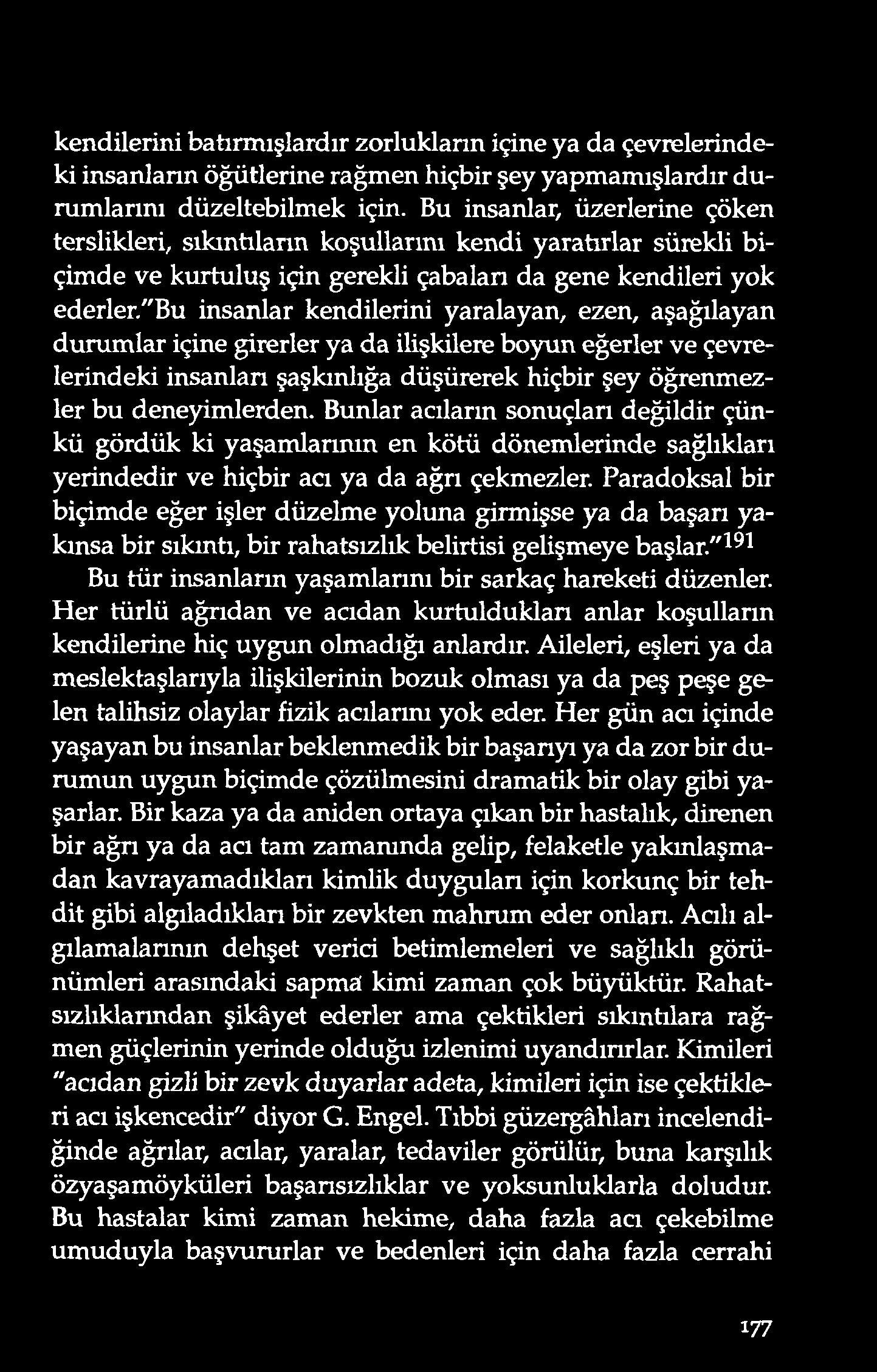 kendilerini batırmışlardır zo rlukların içine ya da çevrelerindeki insanların ö ğütlerine rağmen hiçbir şey yapmamışlardır durumlarını düzeltebilmek için.