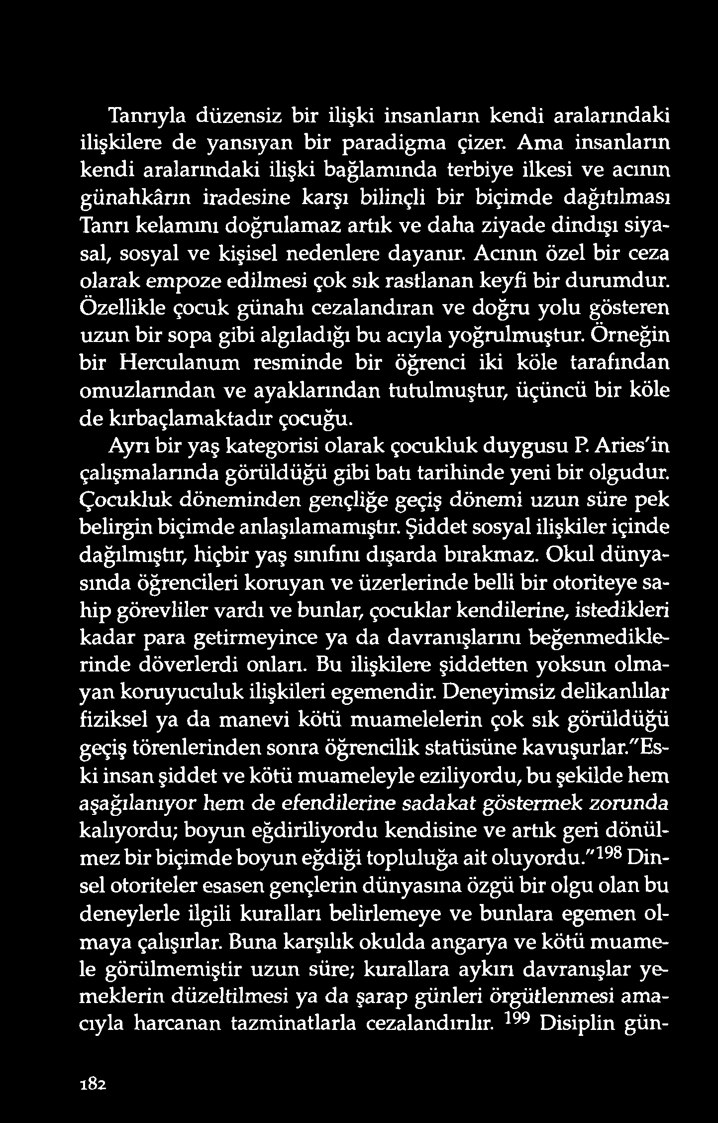 Tanrıyla d üzensiz bir ilişki insanların kend i aralarınd aki ilişkilere d e yansıyan bir parad igm a çizer.