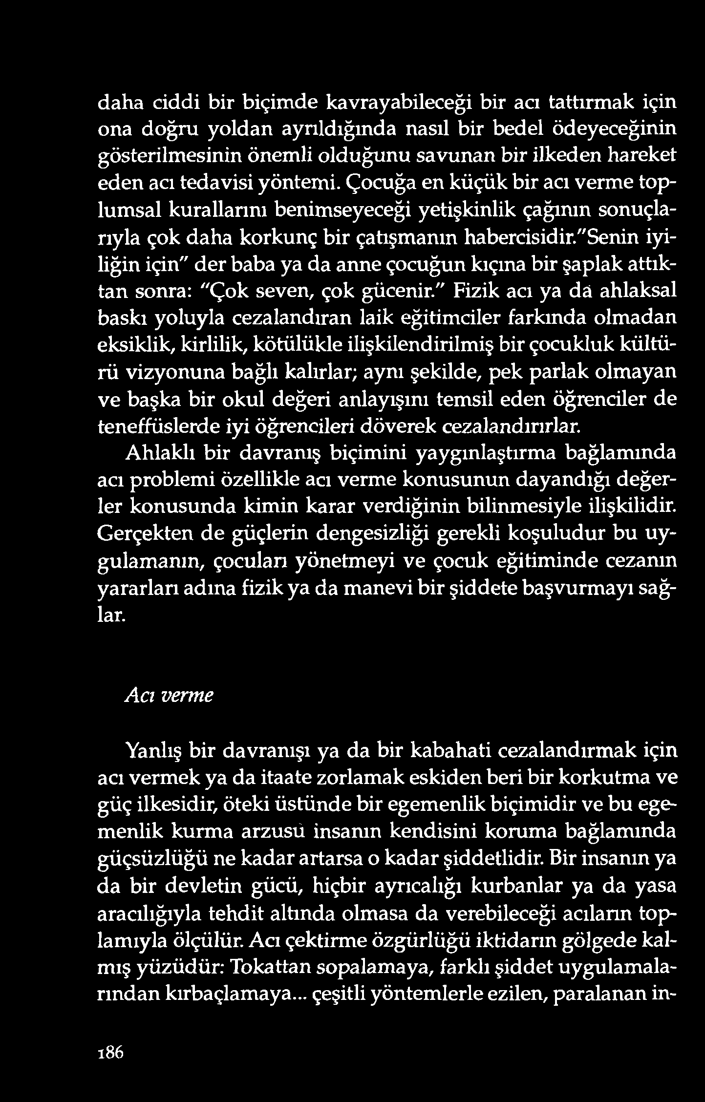 daha cid d i bir biçim d e kav rayabileceği bir acı tattırm ak için ona d o ğru yo ld an ayrıld ığınd a nasıl bir bed el ö d eyeceğinin gö sterilm esinin ö nem li old uğunu savunan bir ilked en