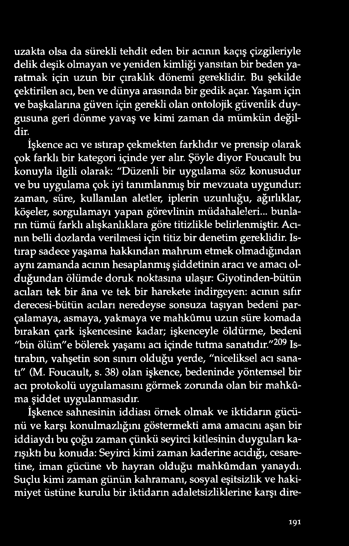 uzakta olsa da sürekli tehd it ed en bir acm m kaçış çizgileriyle d elik d eşik o lm ayan ve yenid en kim liği yansıtan bir bed en yaratm ak için uzun bir çıraklık d ö nem i gereklidir.