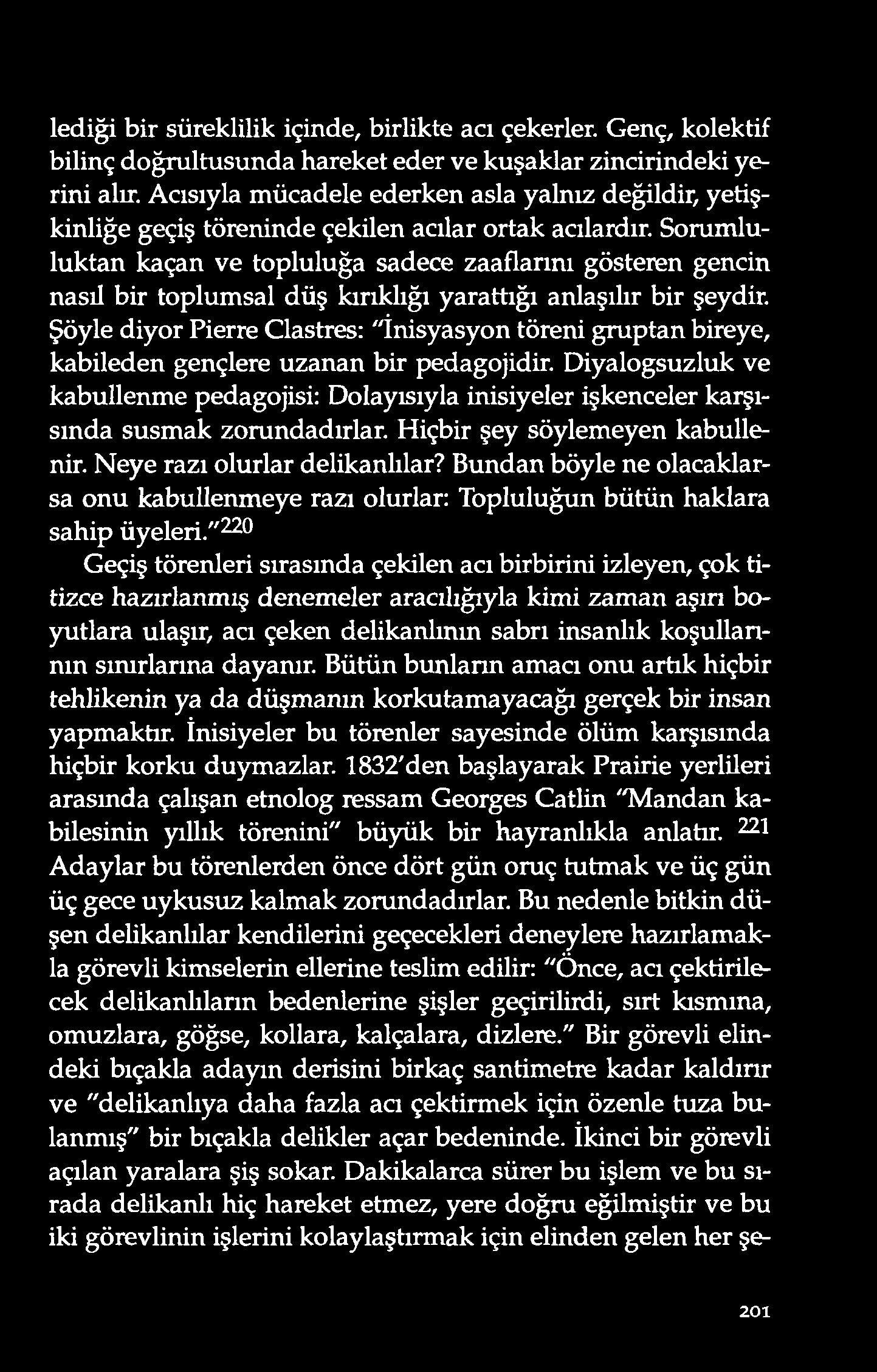 led iği bir süreklilik içind e, birlikte acı çekerler. Genç, ko lektif bilinç d o ğrultusund a hareket ed er ve kuşaklar zincirind eki yerini alır.