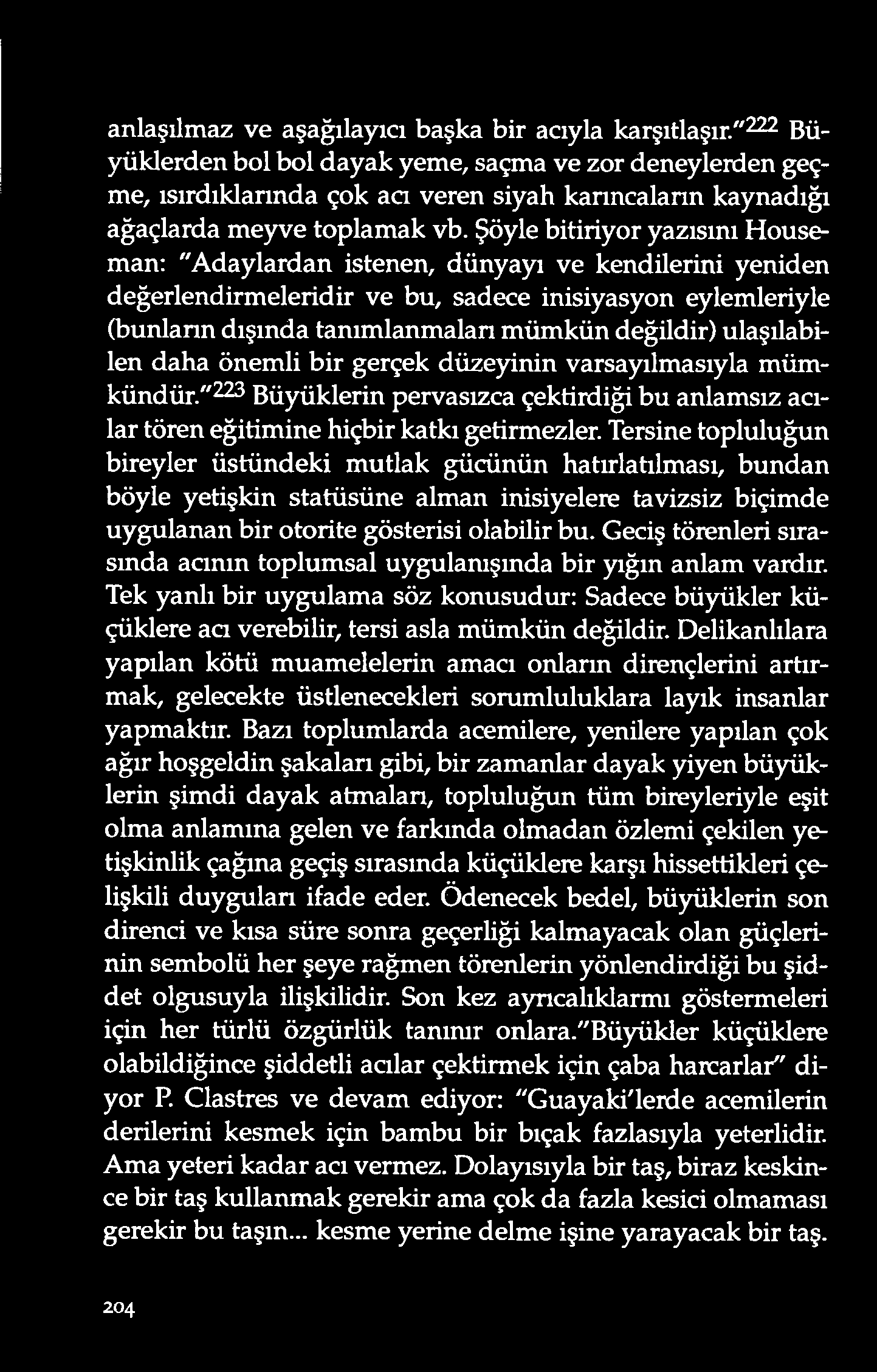 anlaşılm az v e aşağılayıcı başka bir acıyla karşıtlaşır.