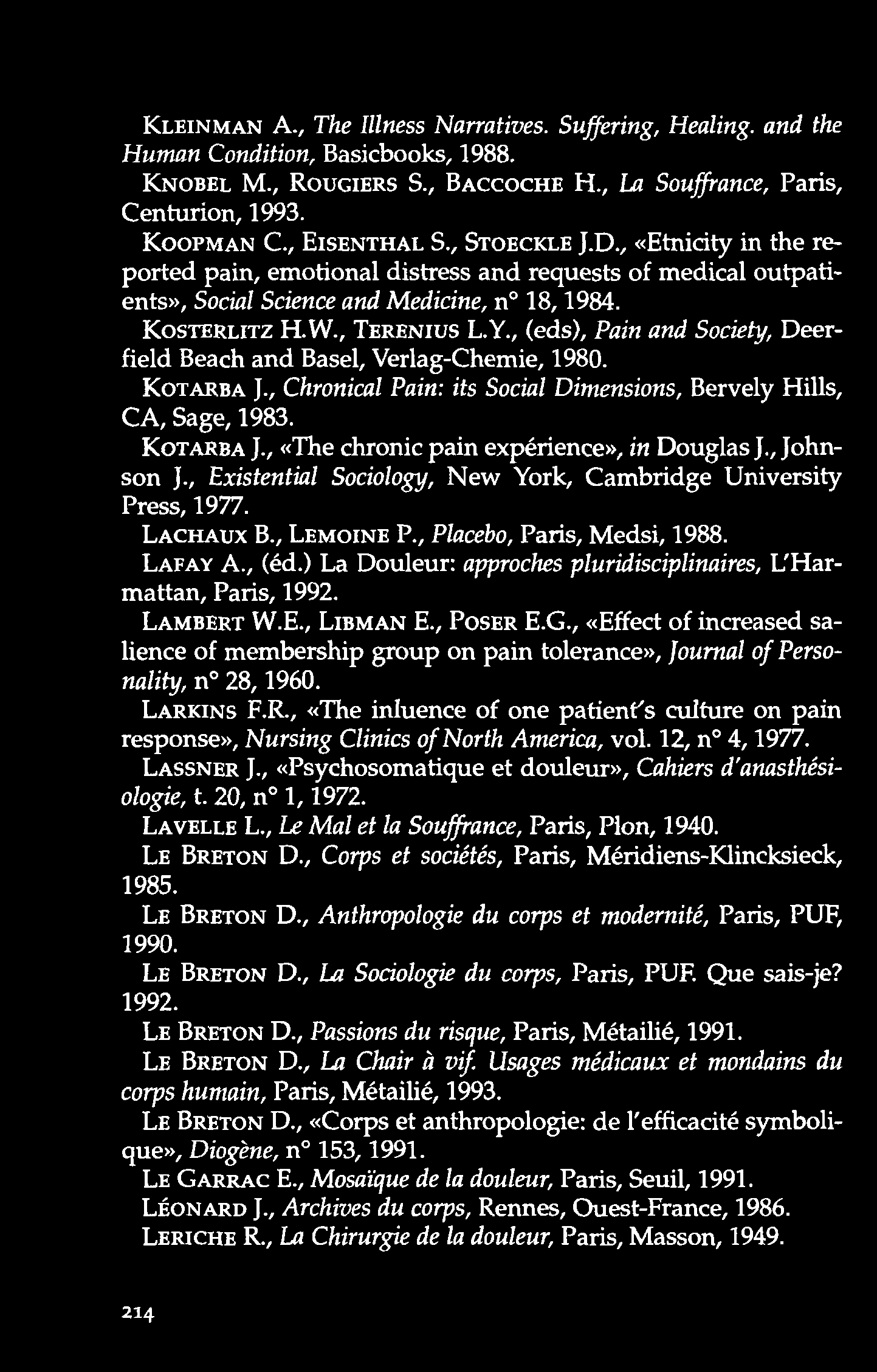 K le in m a n A., T h e I l l n ess N a r r a t i v es. Su f f er i n g, H ea l in g, a n d t h e H u m a n C o n d i t i o n, Basicbooks, 1988. K n o b e l M., R o u g ie rs S., B a c c o c h e H.