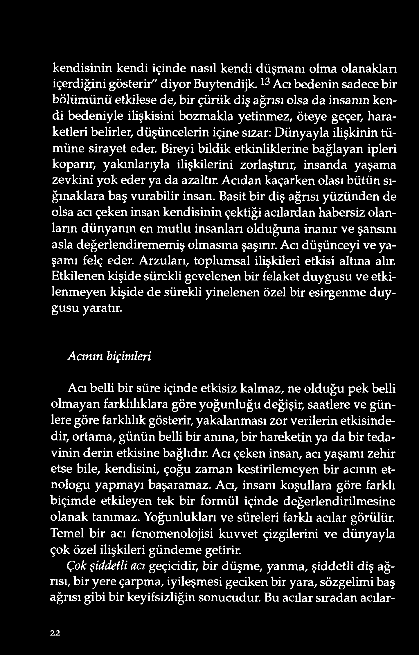 kendisinin kendi içinde nasıl kendi düşmanı olma olanakları içerdiğini gösterir" diyor Buytendijk.