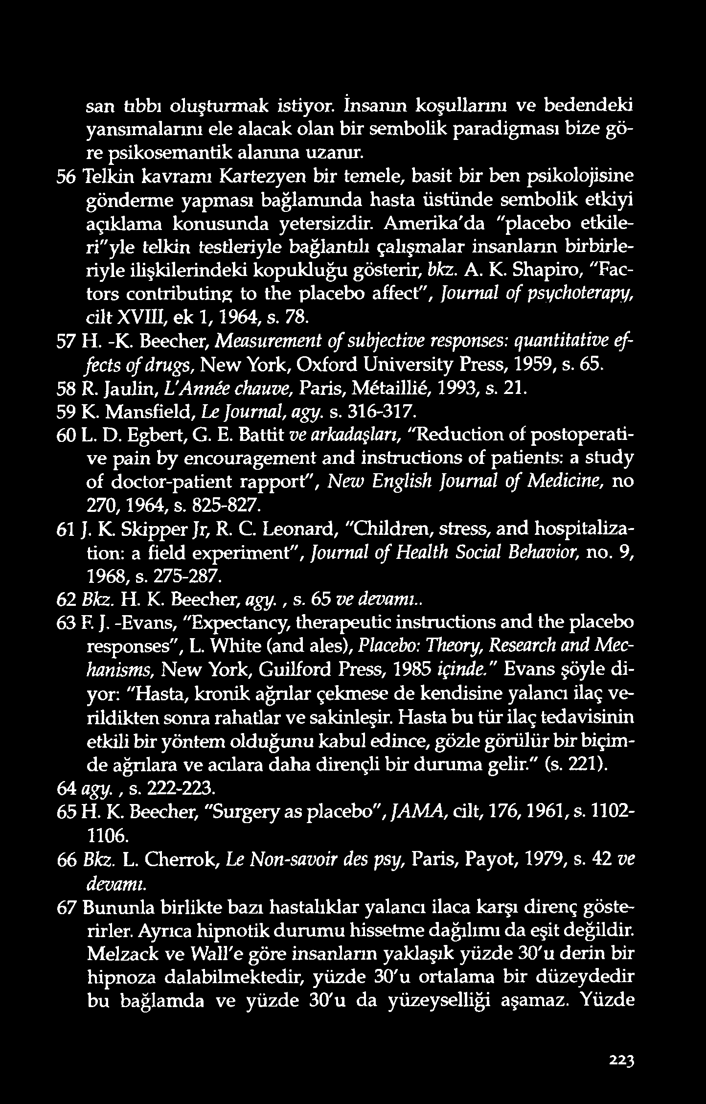 san tıbbı oluşturmak istiyor. İnsanın koşullarını ve bedendeki yansımalarını ele alacak olan bir sembolik paradigması bize göre psikosemantik alanına uzanır.