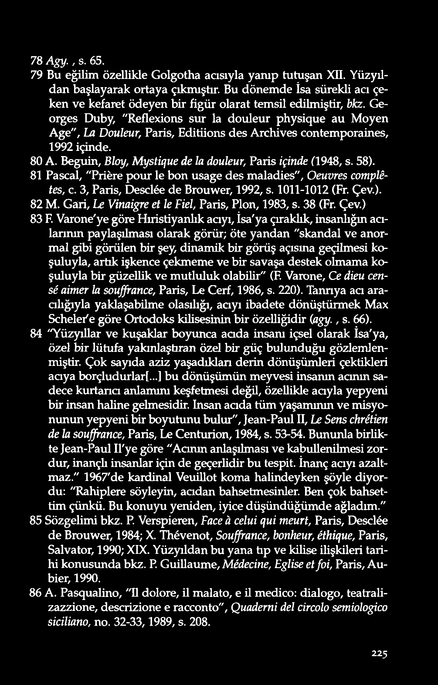 78 A g y., s. 65. 79 Bu eğilim özellikle Golgotha acısıyla yanıp tutuşan XII. Yüzyıldan başlayarak ortaya çıkmıştır.