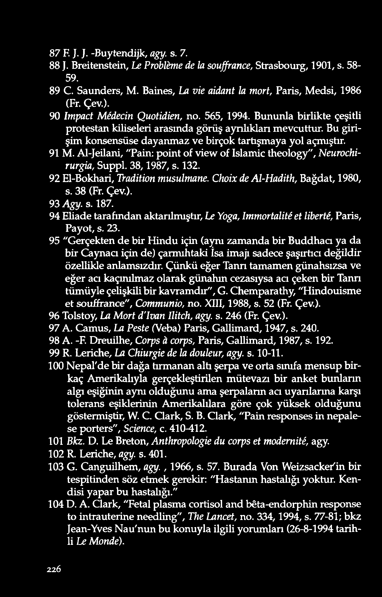 87 F. }. ]. -Buytendijk, a gy. s. 7. 88 J. Breitenstein, Le Pr o blèm e d e la sou ffr a n ce, Strasbourg, 1901, s. 58-59. 89 C. Saunders, M.