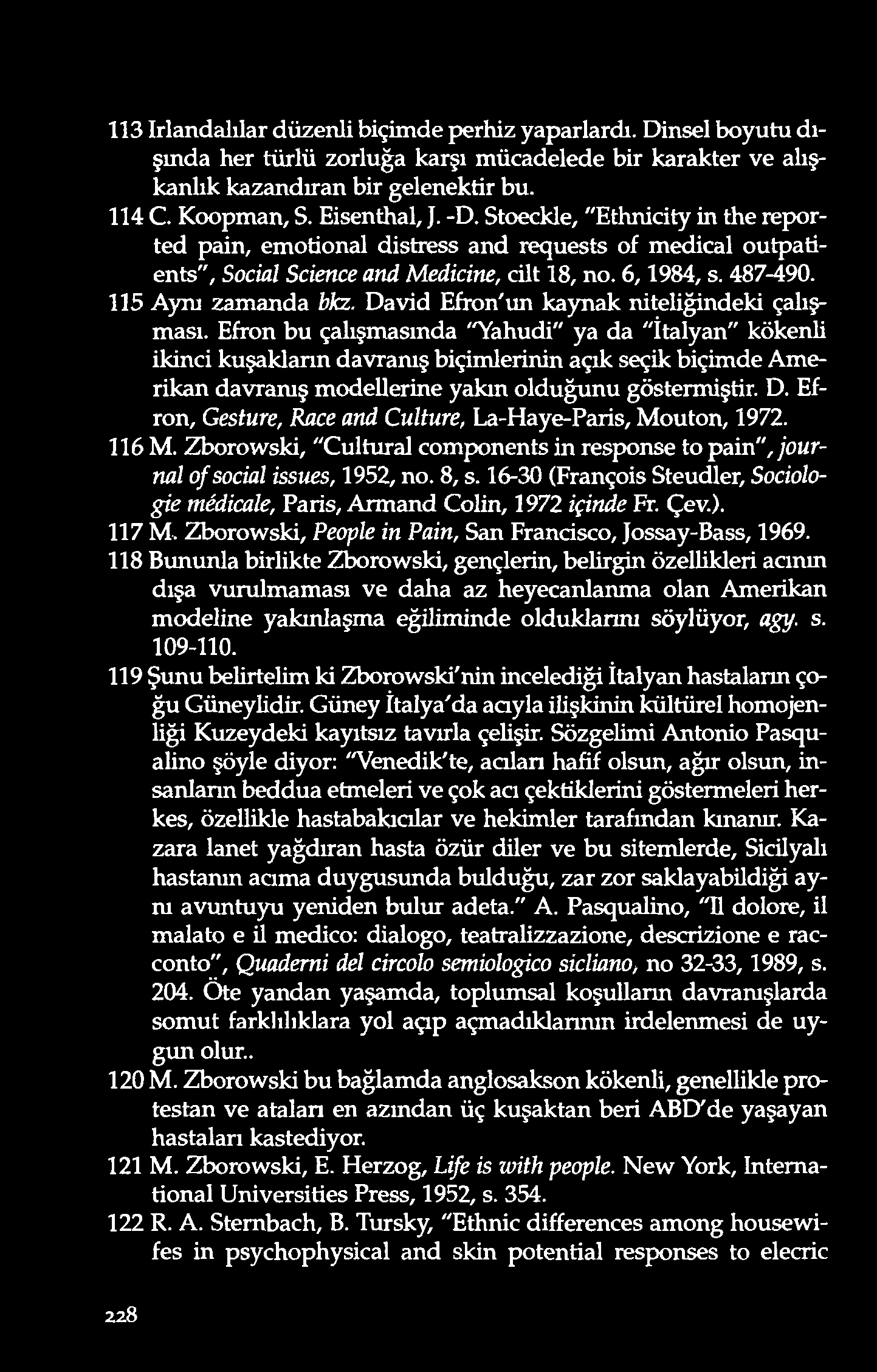 113 Mandalılar düzenli biçimde perhiz yaparlardı. Dinsel boyutu dışında her türlü zorluğa karşı mücadelede bir karakter ve alışkanlık kazandıran bir gelenektir bu. 114 C. Koopman, S. Eisenthal, J. -D.