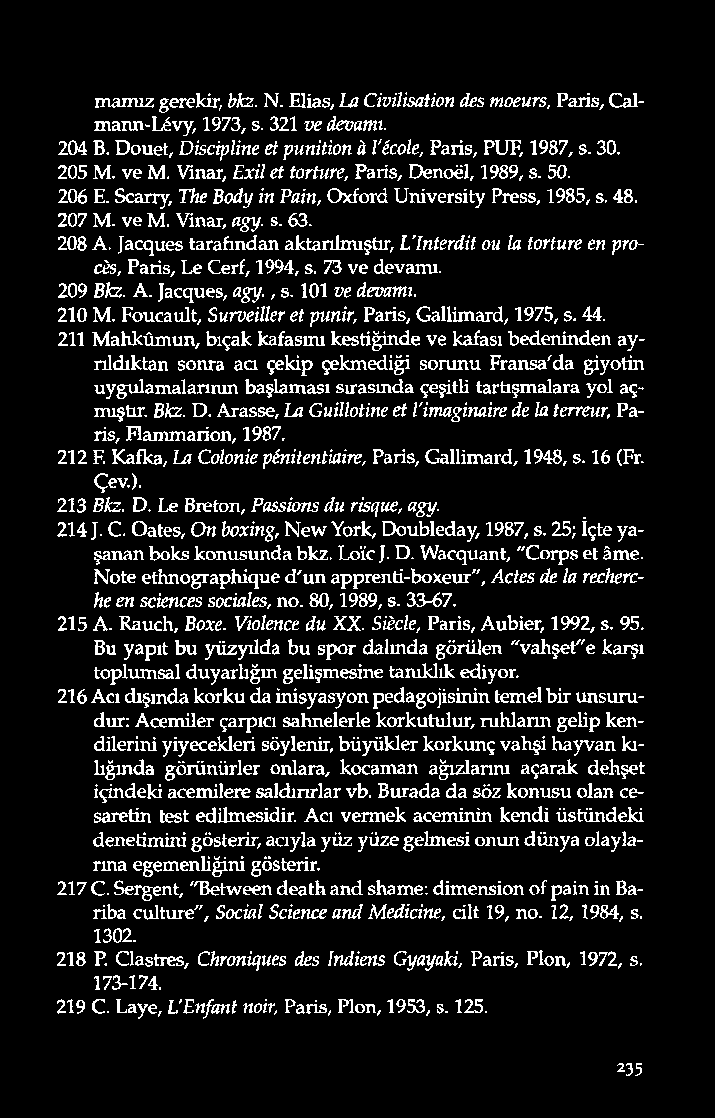 mamız gerekir, bk z. N. Elias, L a C iv il isat i o n des m oeu r s, Paris, Calmann-Lévy, 1973, s. 321 ve devam ı. 204 B. Douet, D isc i p li n e et p u n i t i o n à l'école, Paris, PUF, 1987, s. 30.