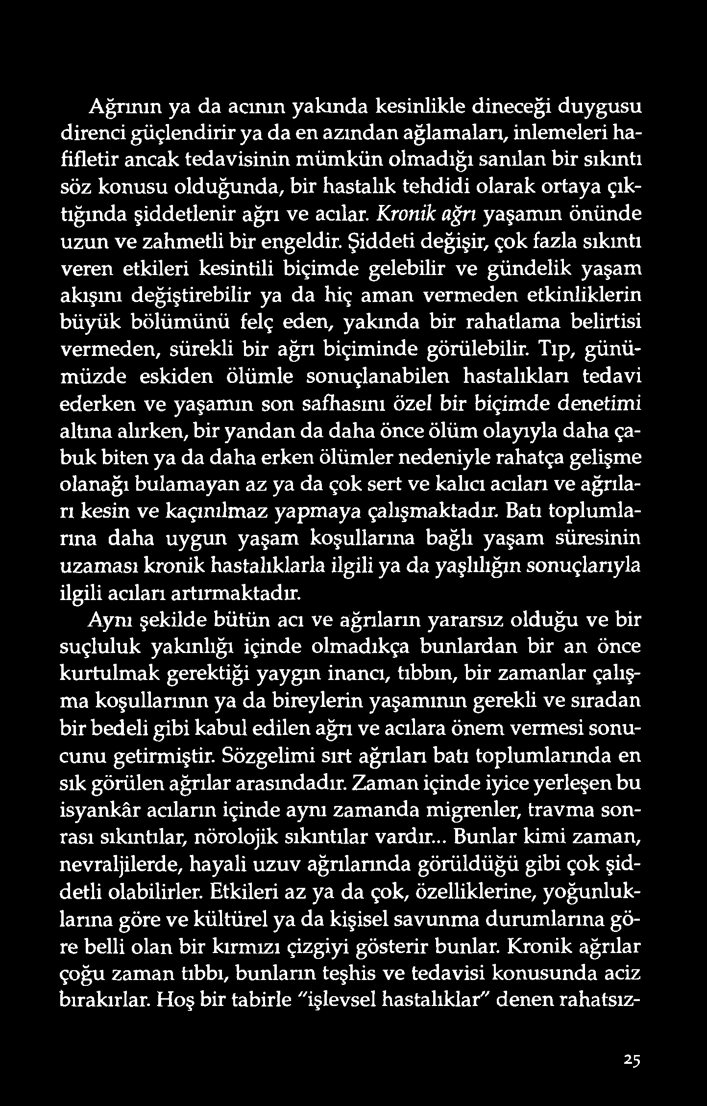 A ğrının ya da acının yakında kesinlikle dineceği duygusu d irenci güçlend irir y a da en azınd an ağlamaları, inlemeleri hafifletir ancak tedavisinin mümkün olmadığı sanılan bir sıkıntı söz konusu