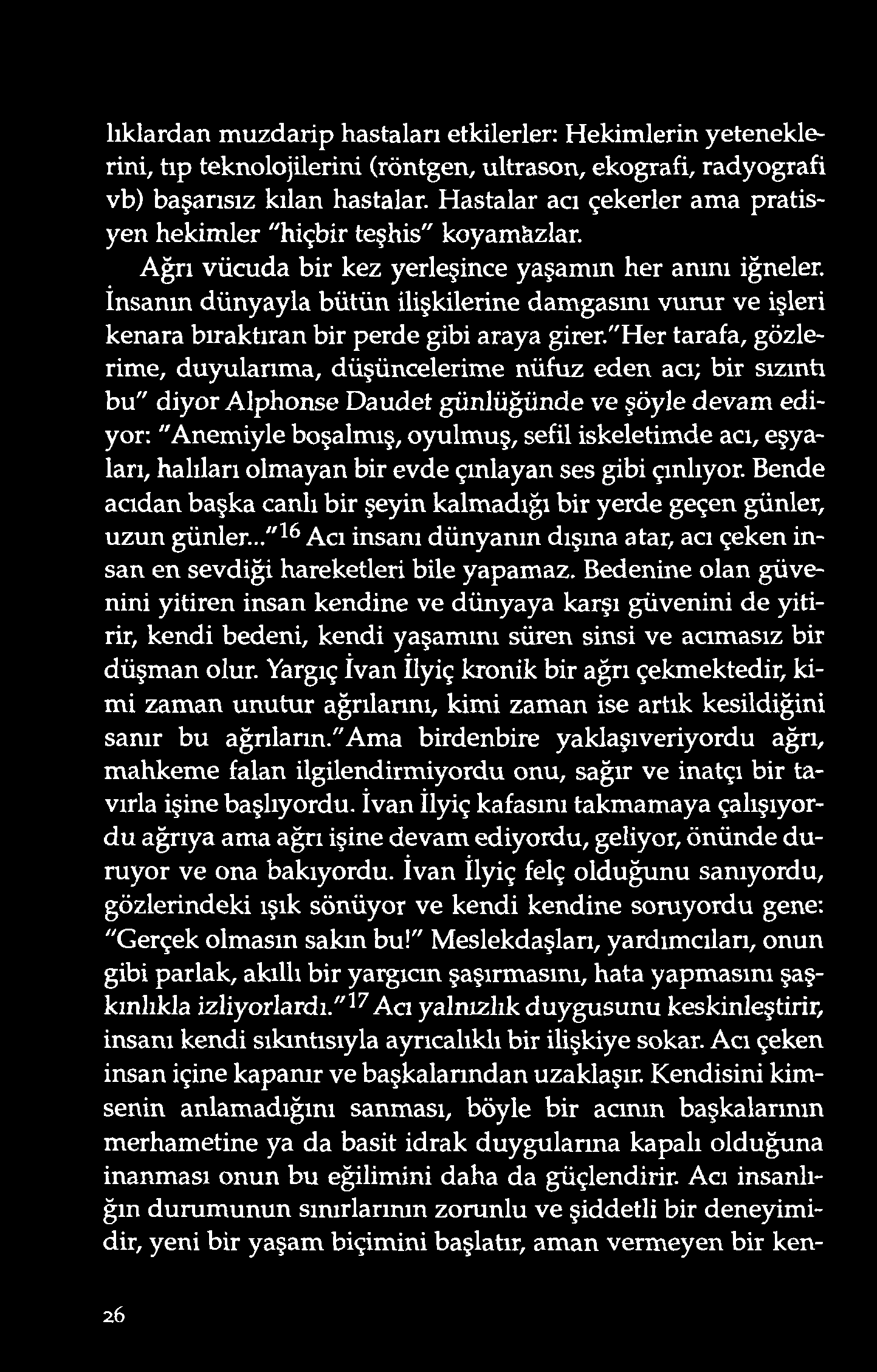 tıklardan m uzd arip hastaları etkilerler: H ekimlerin yeteneklerini, tıp teknolojilerini (röntgen, ultrason, ekografi, radyografi vb) başarısız kılan hastalar.