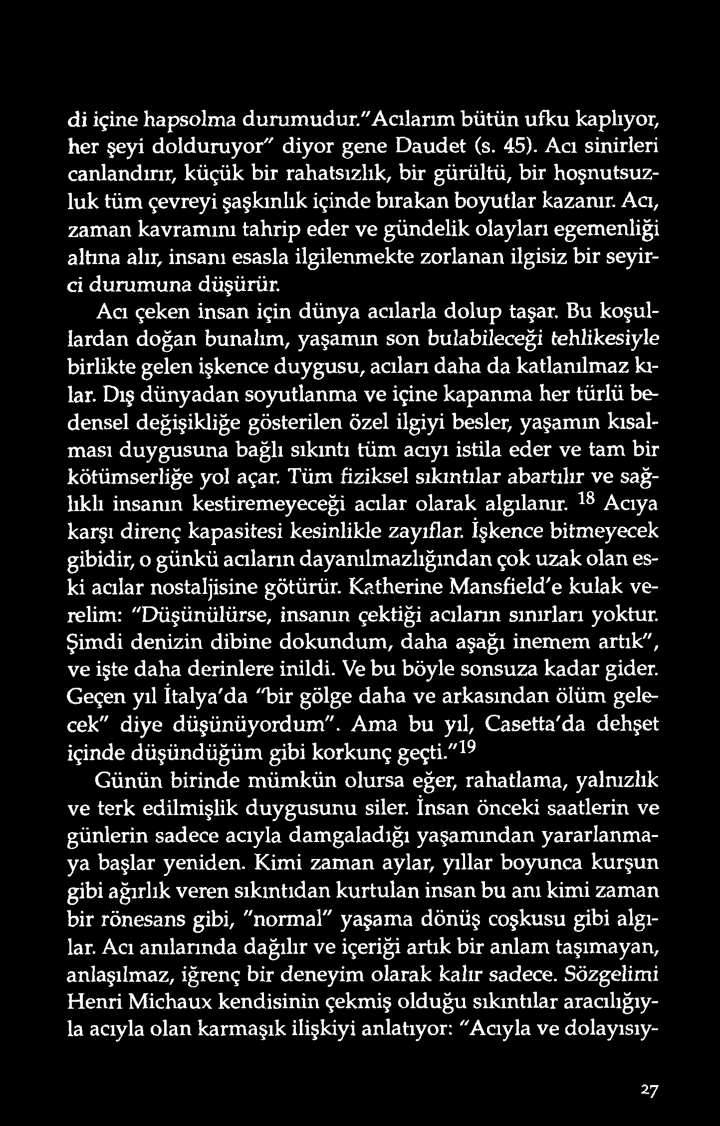 di içine hapsolma durumudur."a cılarım bütün ufku kaplıyor, her şeyi dolduruyor" diyor gene Daudet (s. 45).