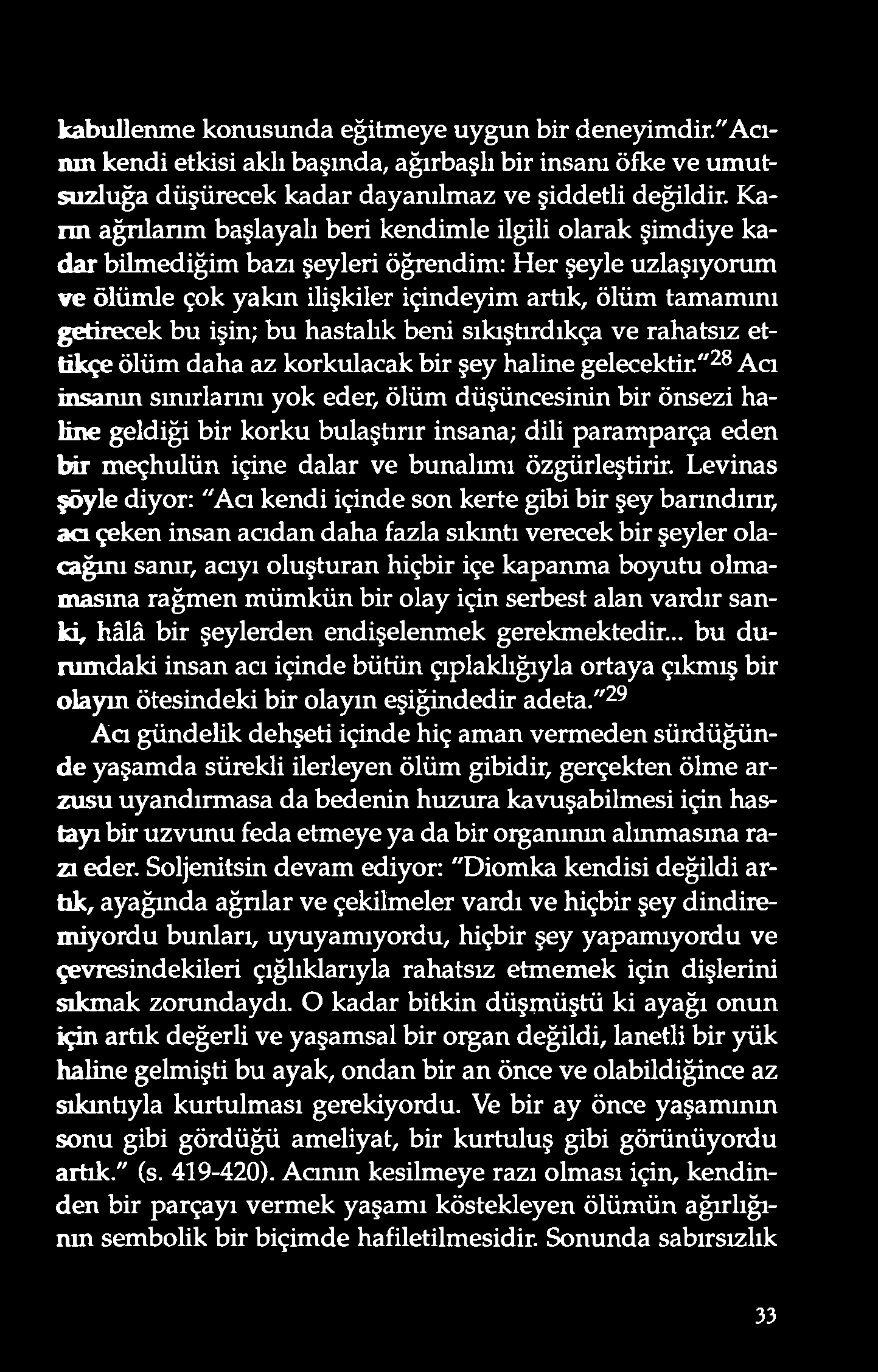 kabullenme konusund a eğitmeye uygun bir deneyimd ir." A cının kendi etkisi aklı başında, ağırbaşlı bir insanı ö fke v e umutsuzluğa düşürecek kadar dayanılmaz ve şiddetli değildir.