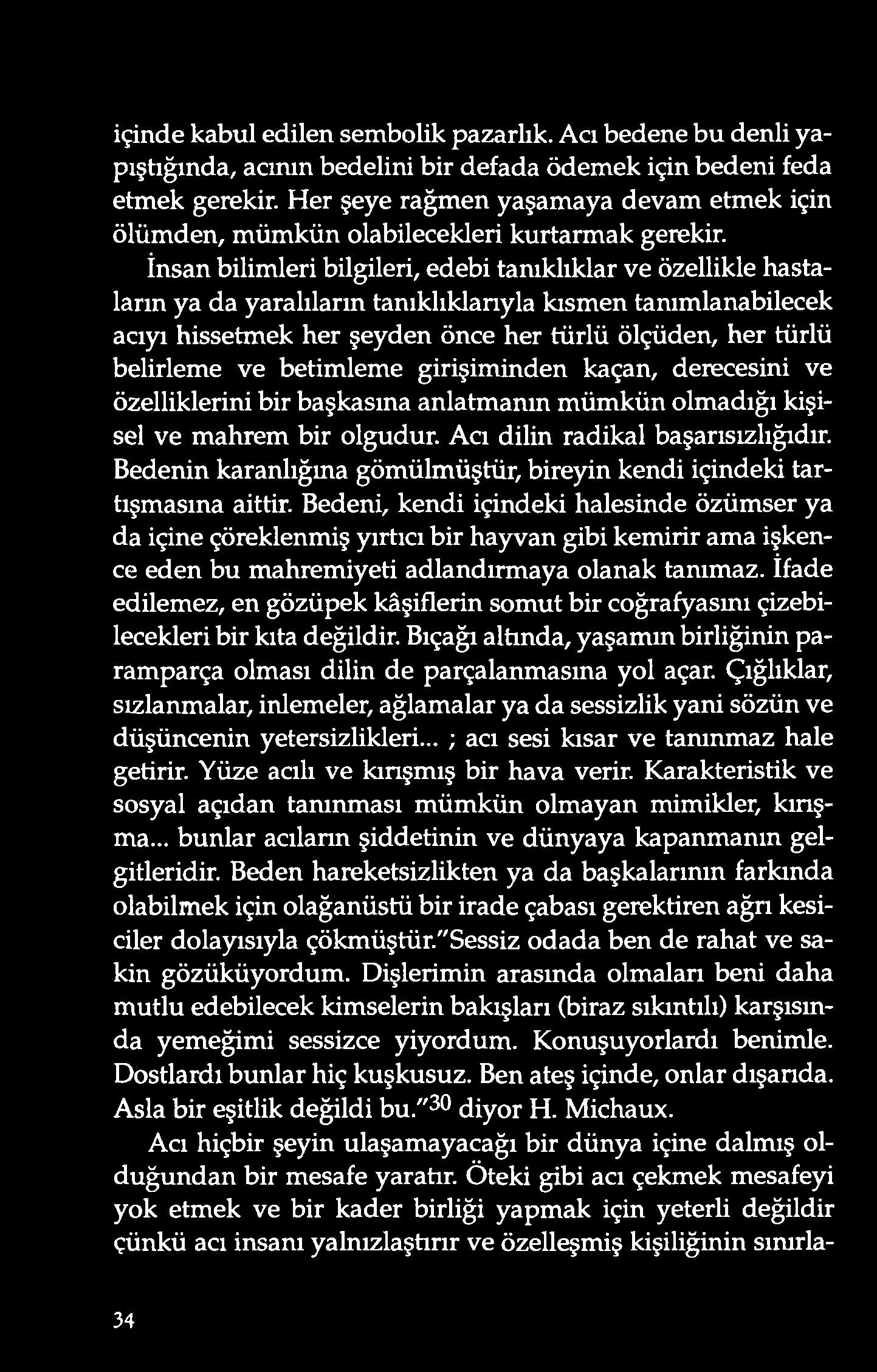 içinde kabul edilen sembolik pazarlık. A cı bedene bu denli yapıştığında, acımn bedelini bir defada ödemek için bedeni feda etmek gerekir.