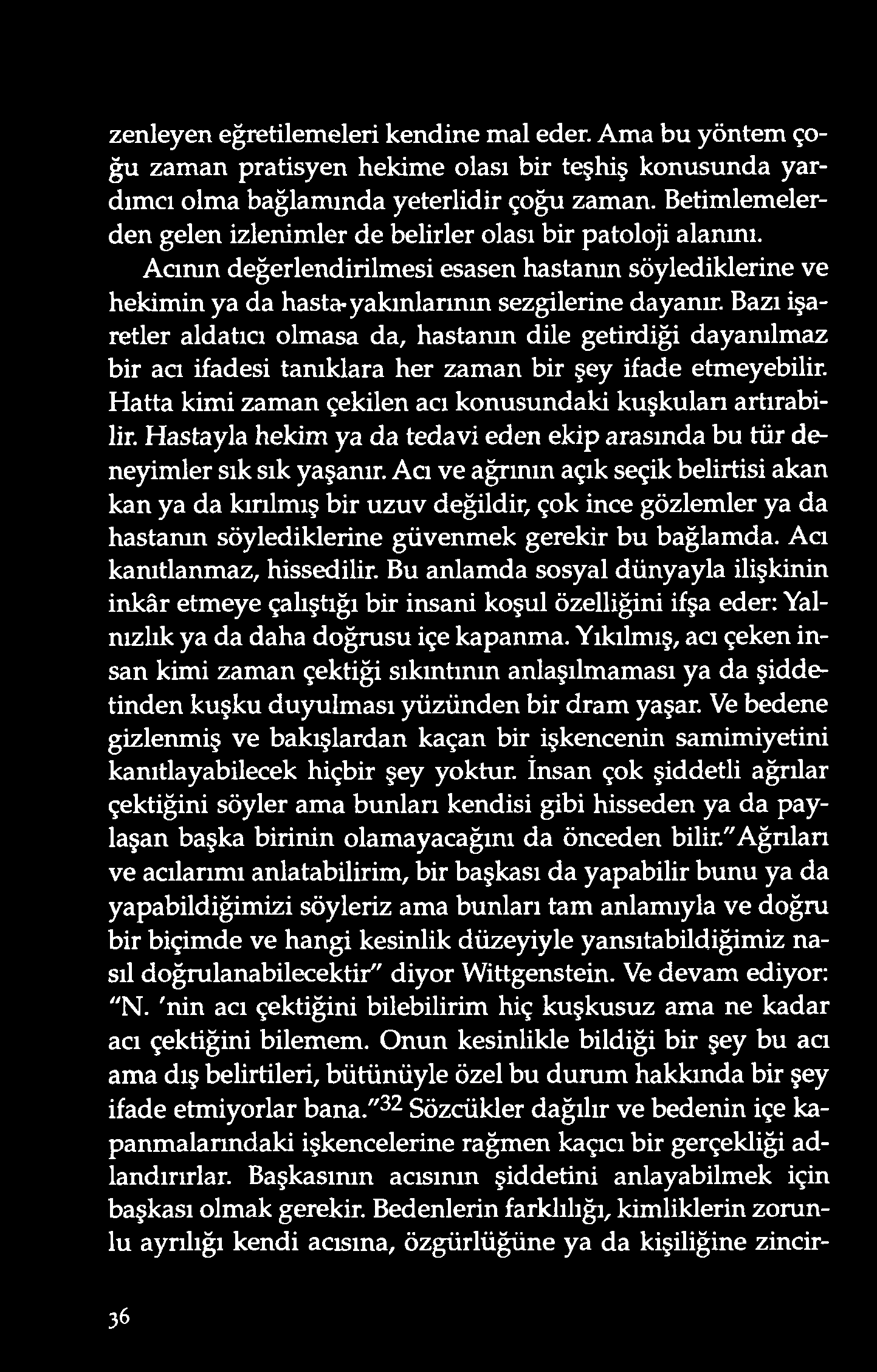 zenleyen eğretilemeleri kendine mal eder. A ma bu yöntem çoğu zaman pratisyen hekime olası bir teşhiş konusunda yardımcı olma bağlamında yeterlidir çoğu zaman.