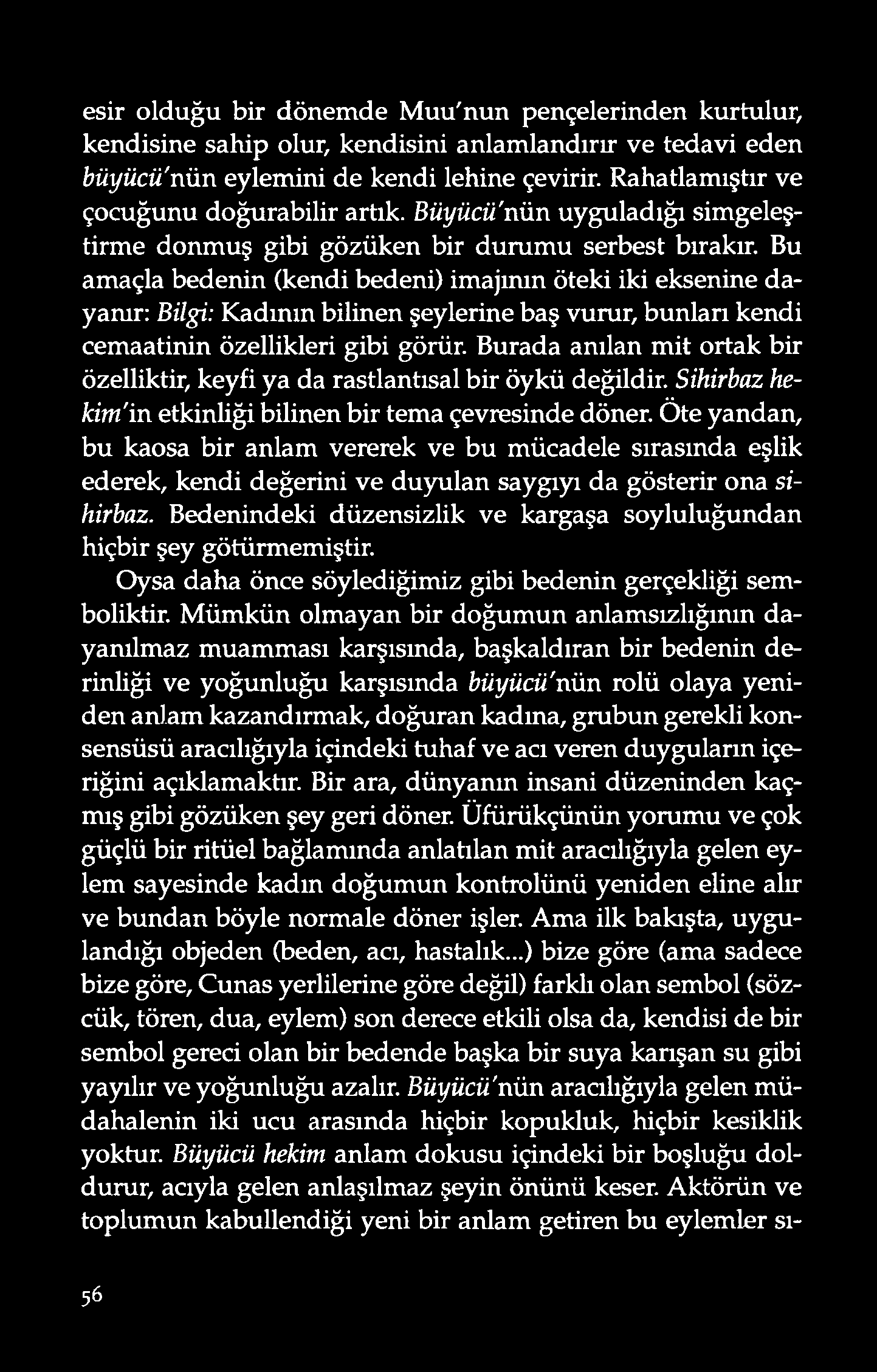 esir olduğu bir dönemde M uu'nun pençelerinden kurtulur, kendisine sahip olur, kendisini anlamlandırır ve tedavi eden bü y ü c ü ' n ü n eylemini de kendi lehine çevirir.